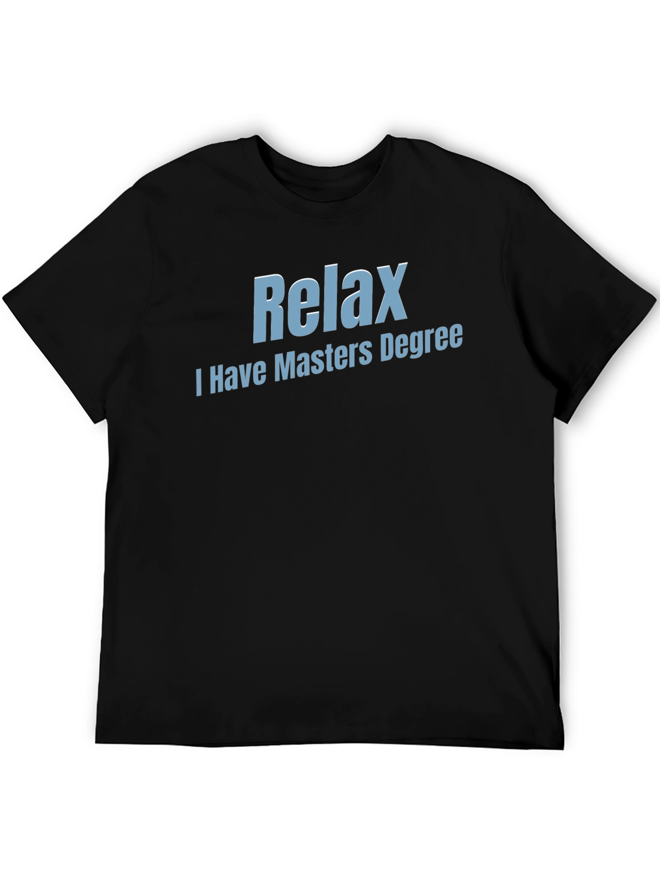 Relax I Have Masters Degree T-Shirt