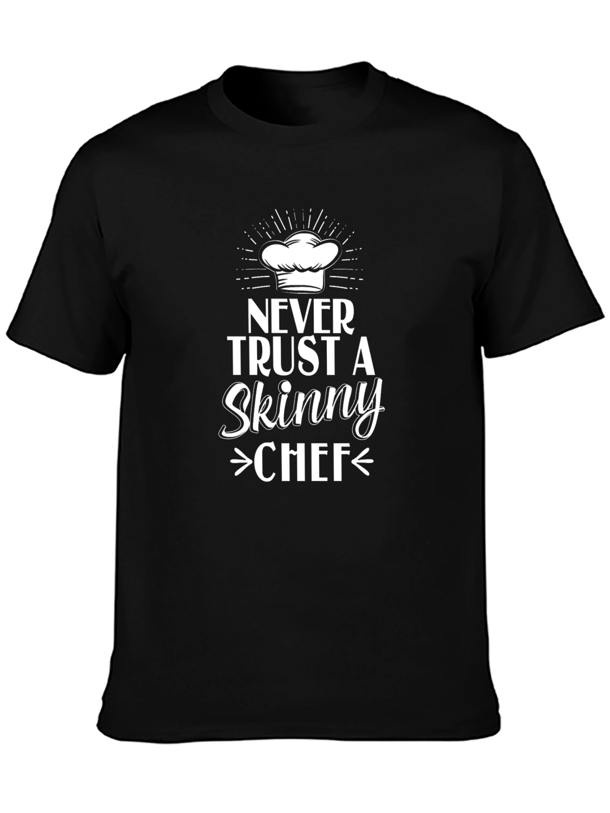 Never Trust Skinny Chef T-Shirt - Funny Chef Gift