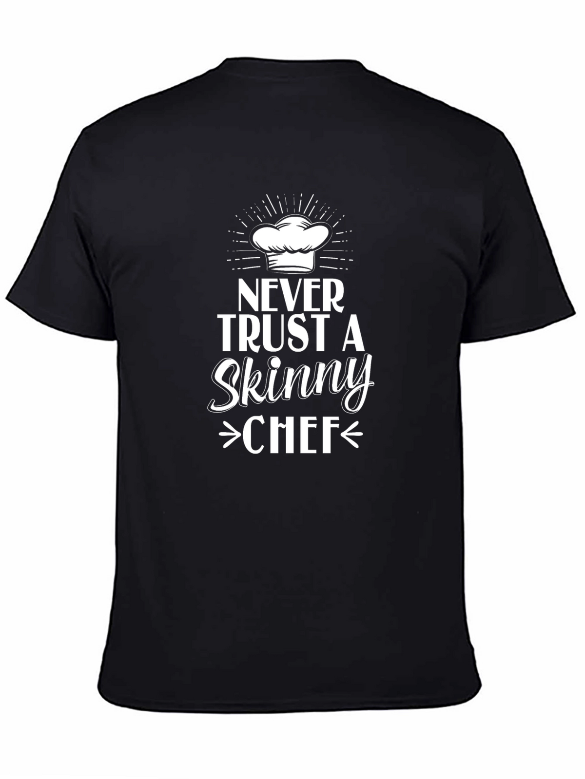 Never Trust Skinny Chef T-Shirt - Funny Chef Gift