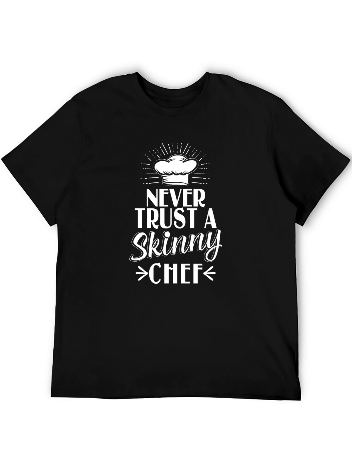 Never Trust Skinny Chef T-Shirt - Funny Chef Gift