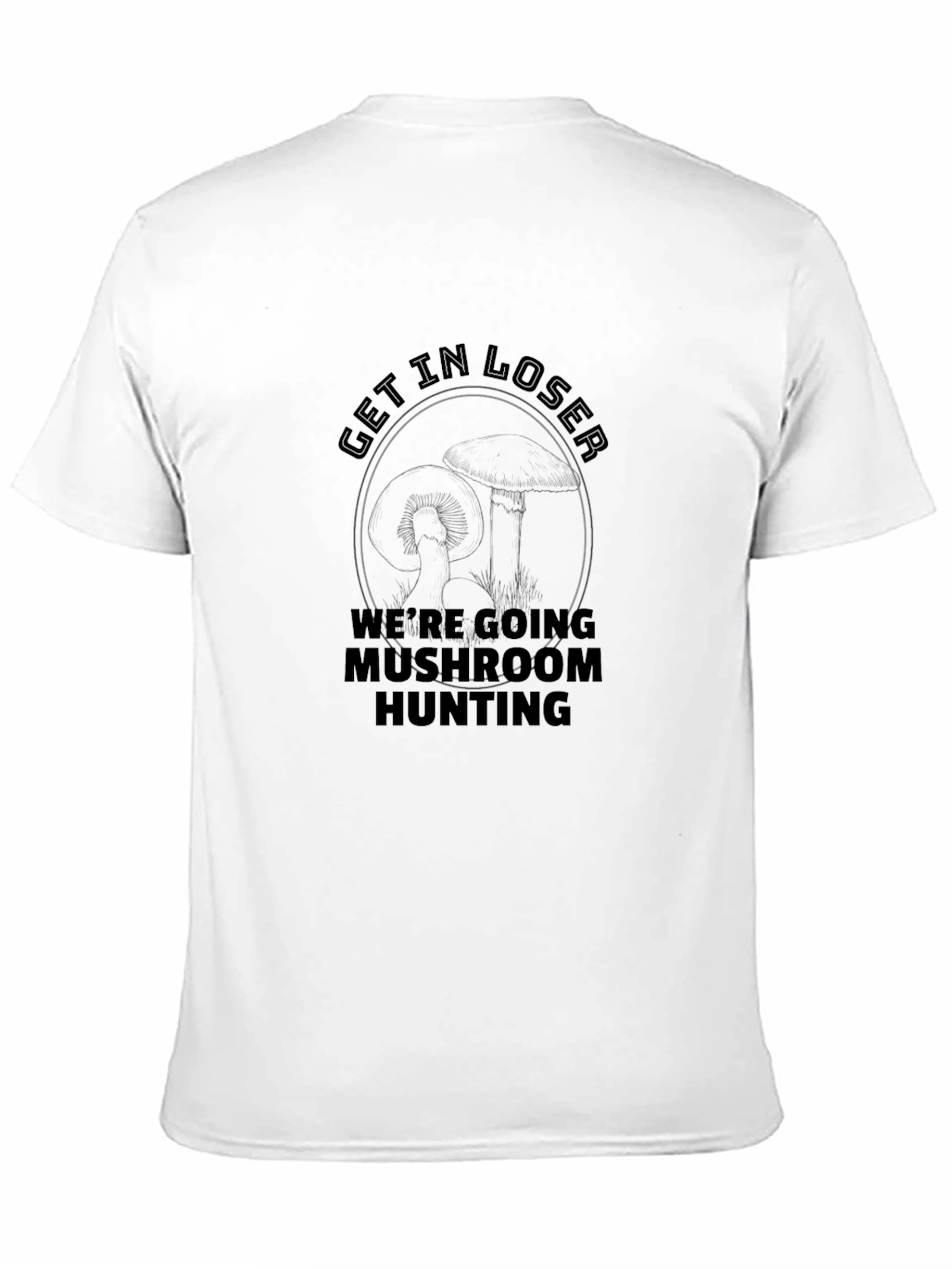 Get In Loser Mushroom Hunting Graphic Tee