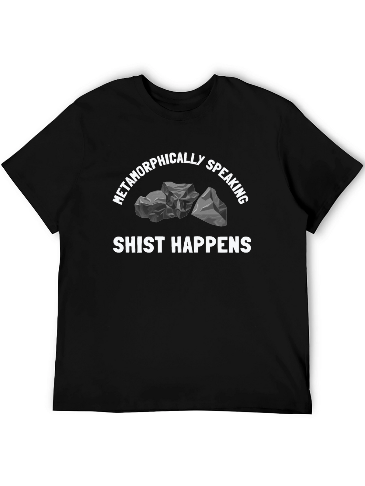 Metamorphically Speaking Shist Happens Graphic T-Shirt