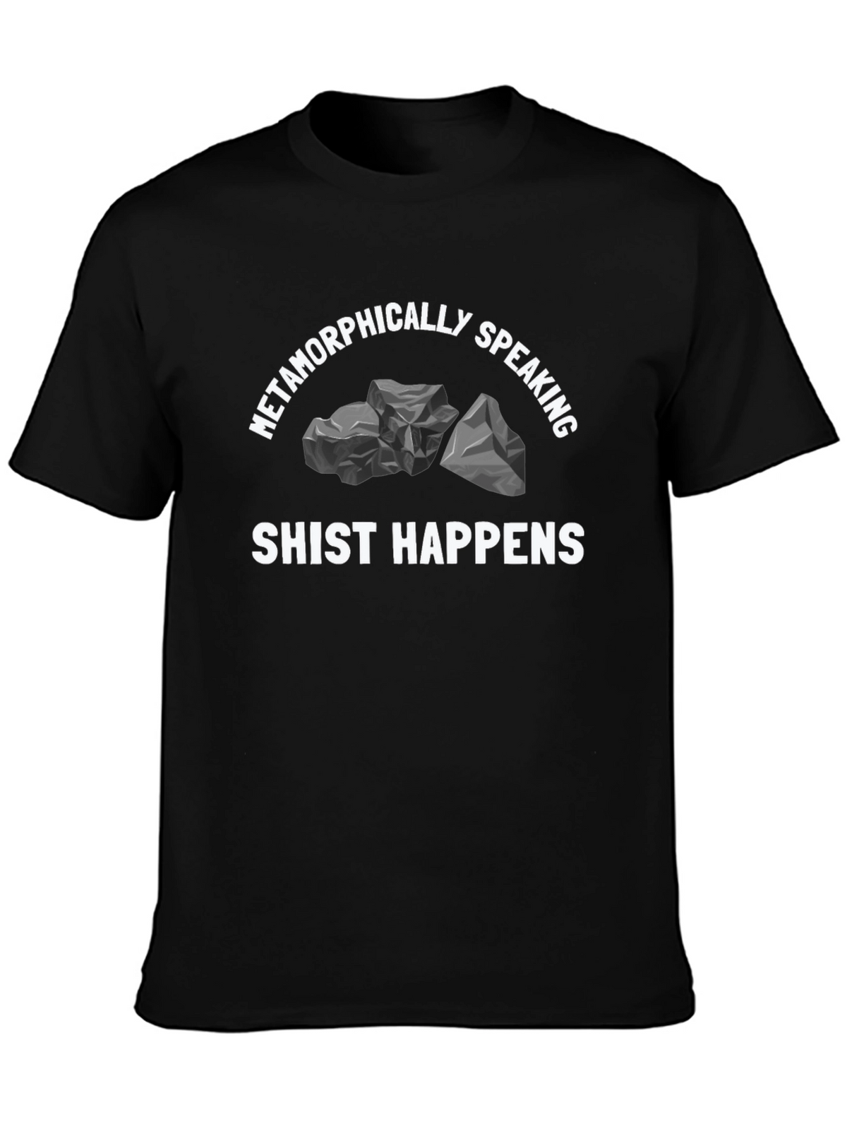 Metamorphically Speaking Shist Happens Graphic T-Shirt