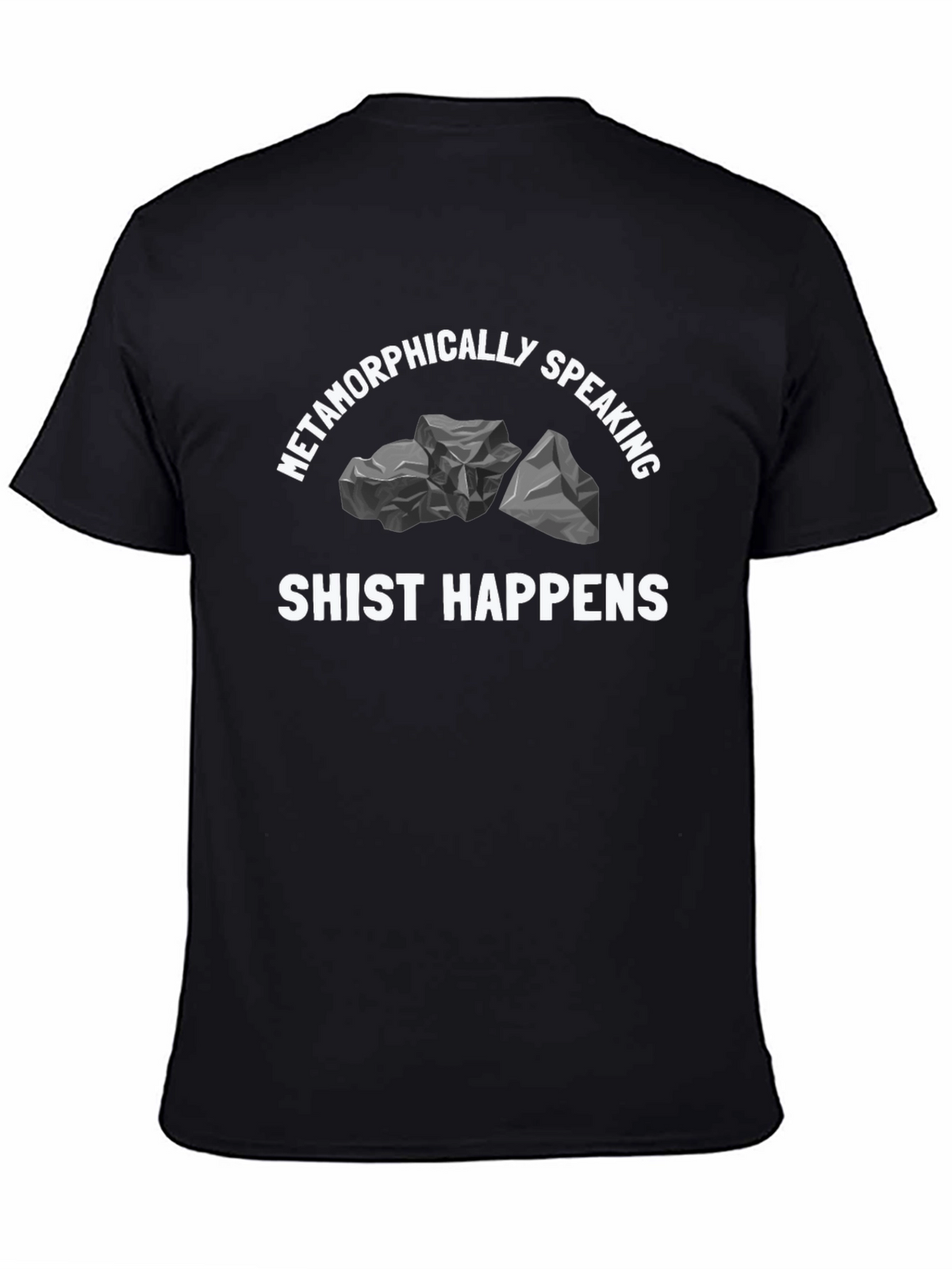 Metamorphically Speaking Shist Happens Graphic T-Shirt