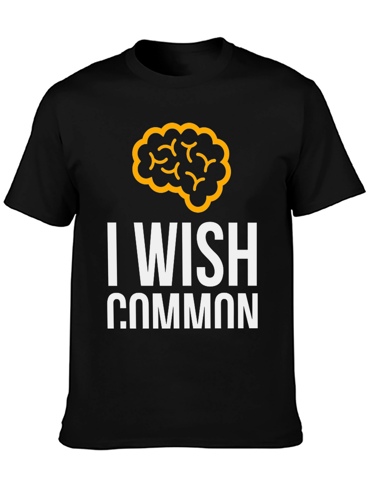 I Wish Common Sense Brain Graphic Tee