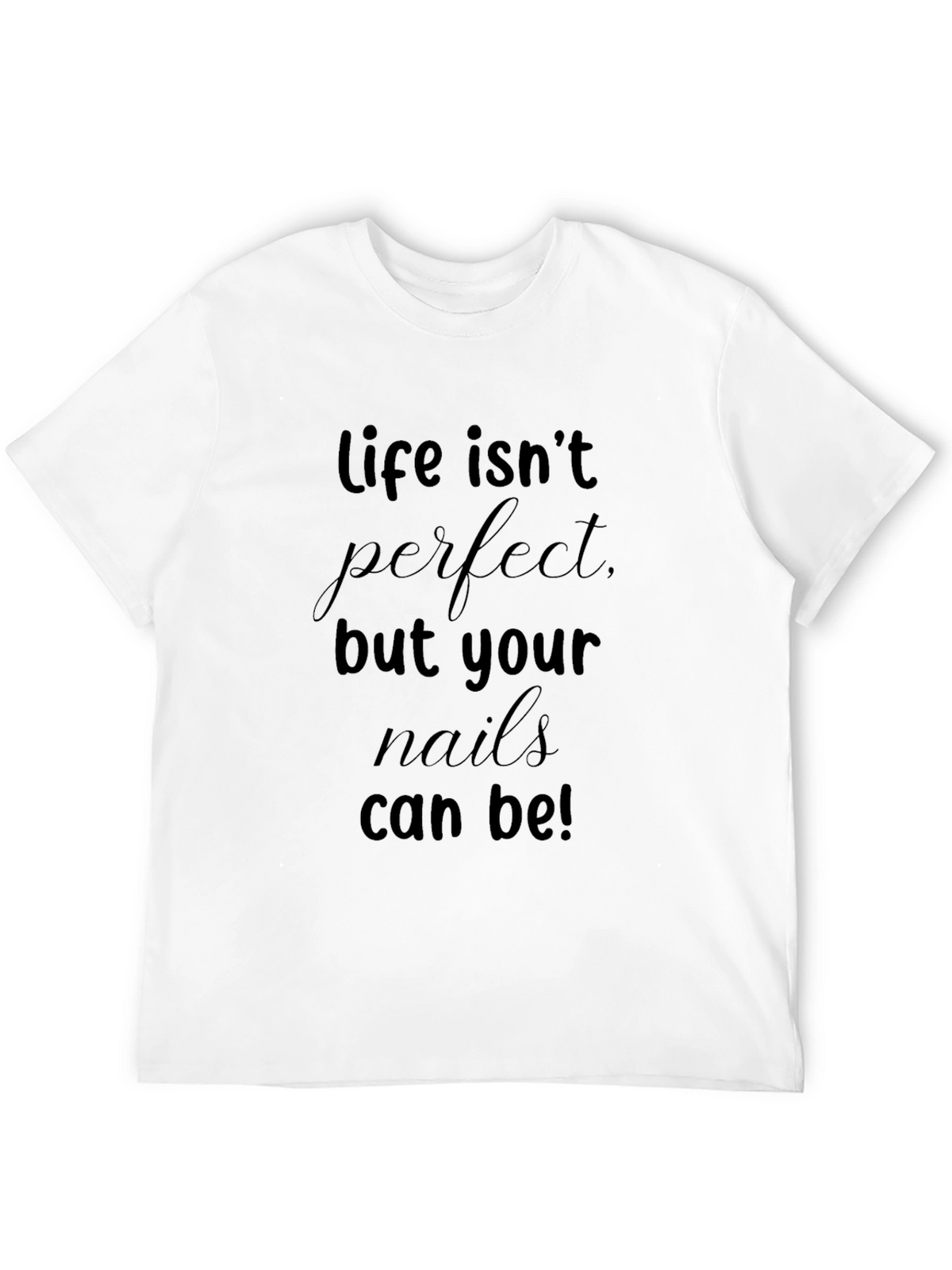 Life Isnt Perfect T-Shirt - Nail Salon Style