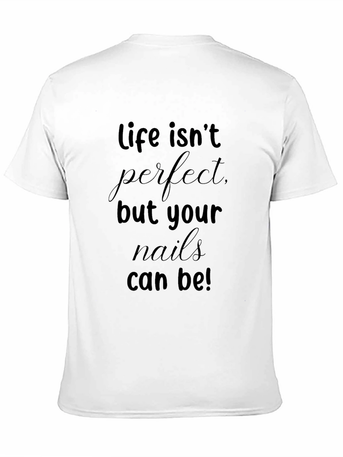 Life Isnt Perfect T-Shirt - Nail Salon Style