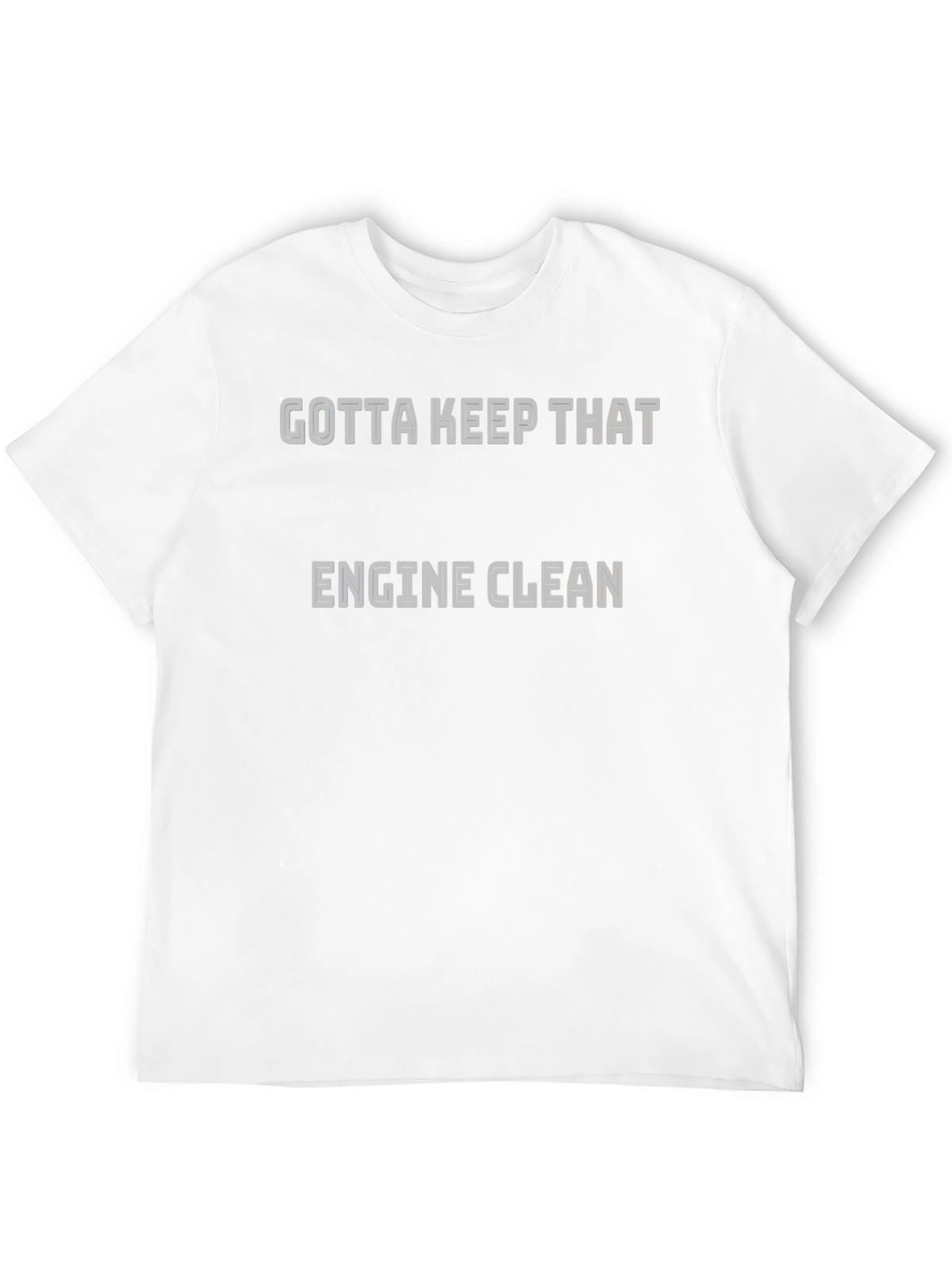 Gotta Keep That Engine Clean T-Shirt