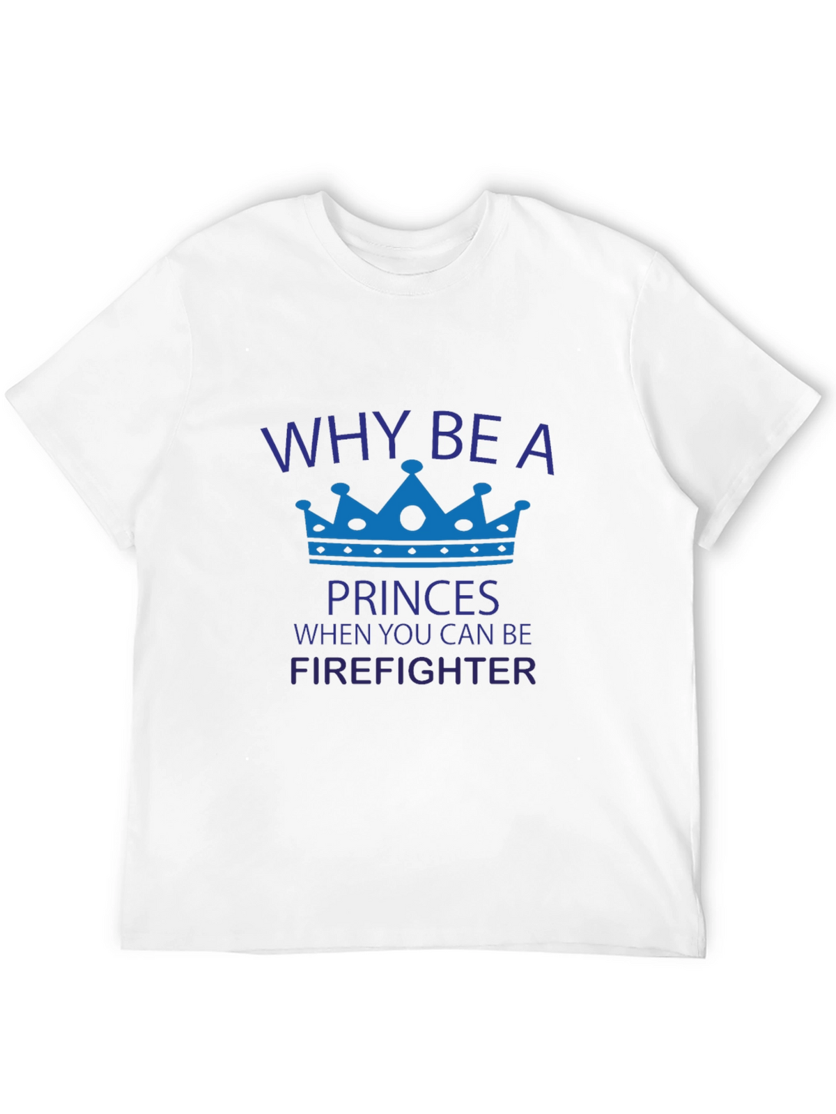 Firefighter Tee: Why Be a Princess?