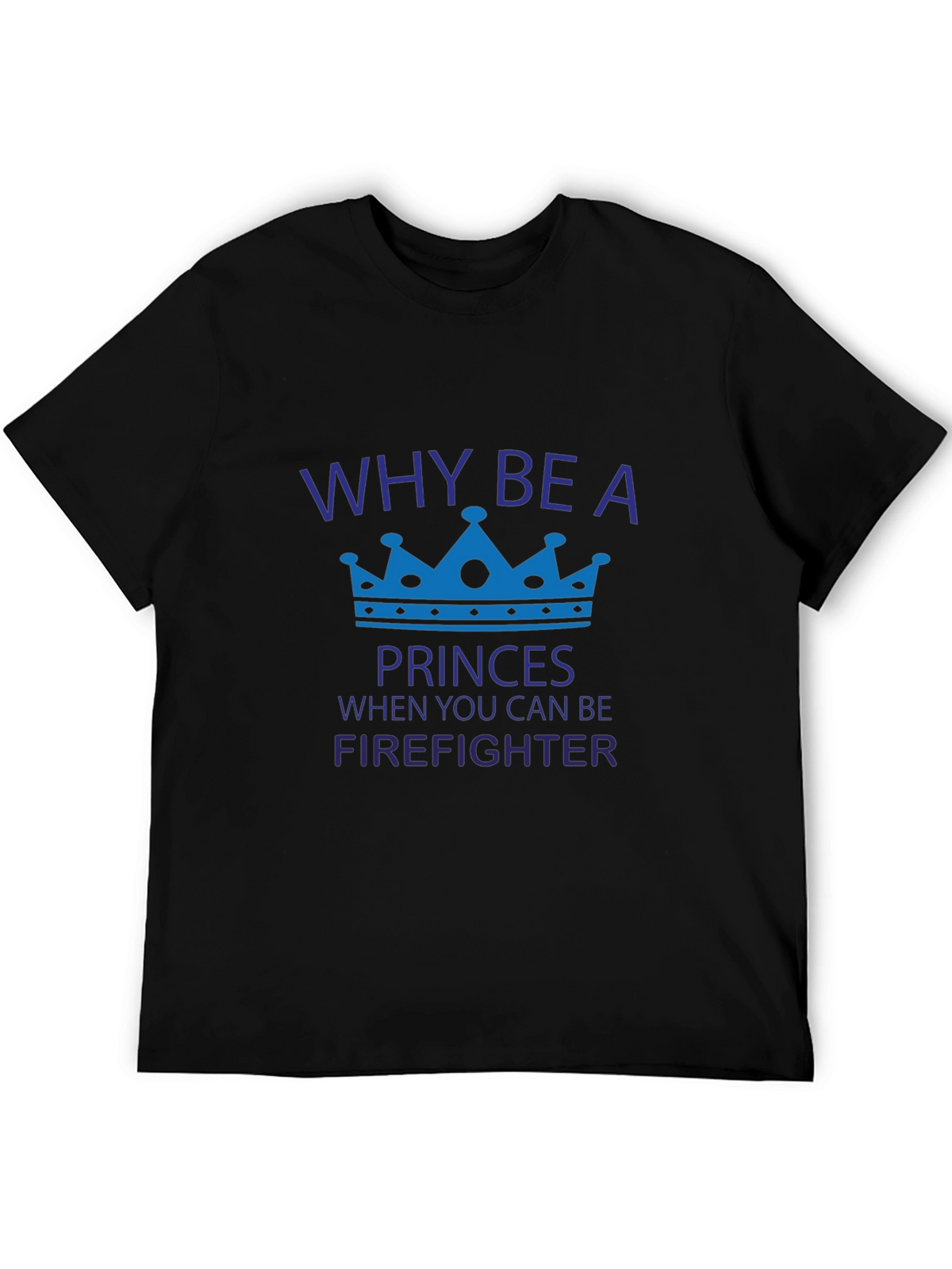 Firefighter Tee: Why Be a Princess?