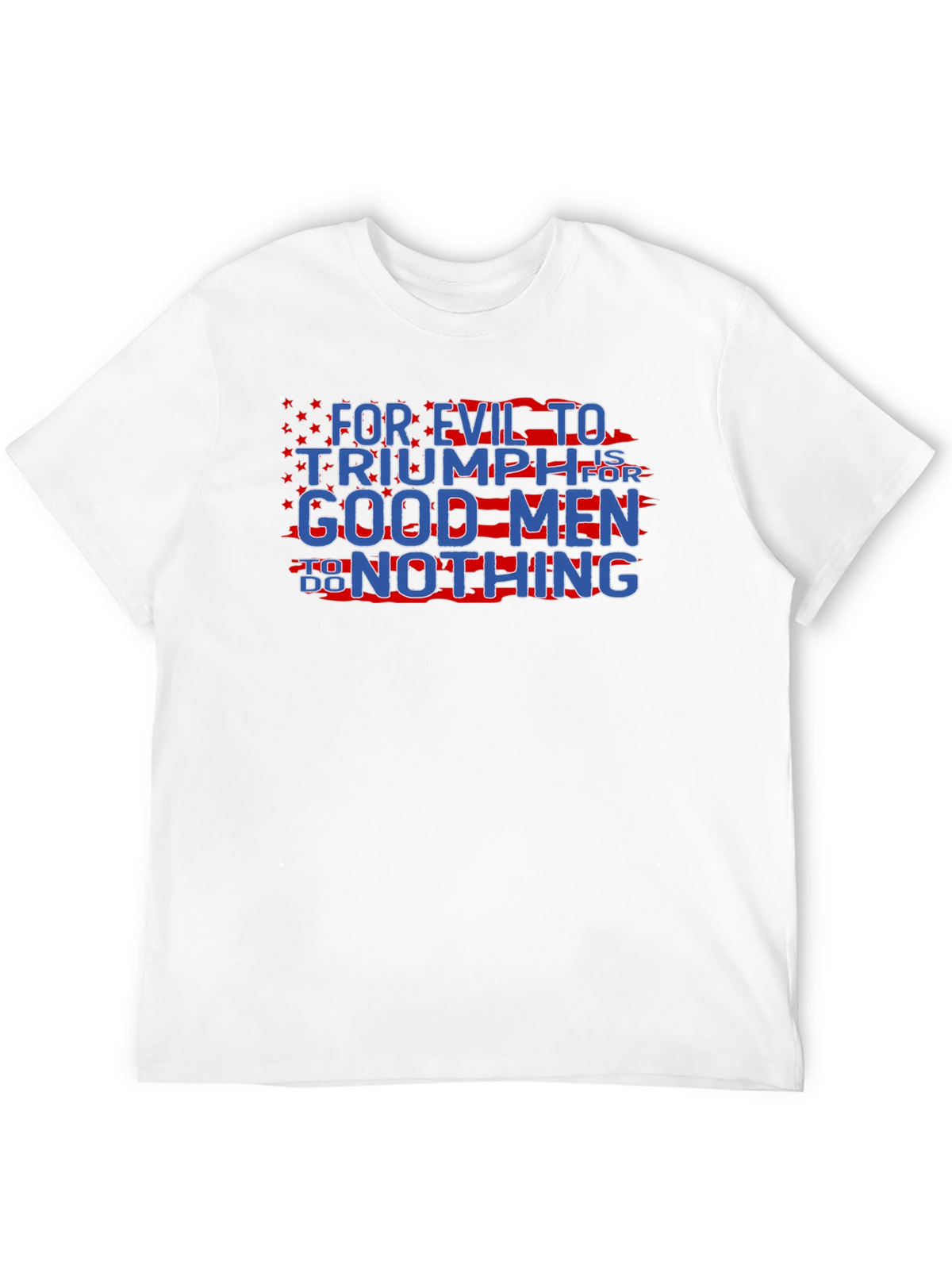 Patriotic Graphic T-Shirt - For Evil to Triumph