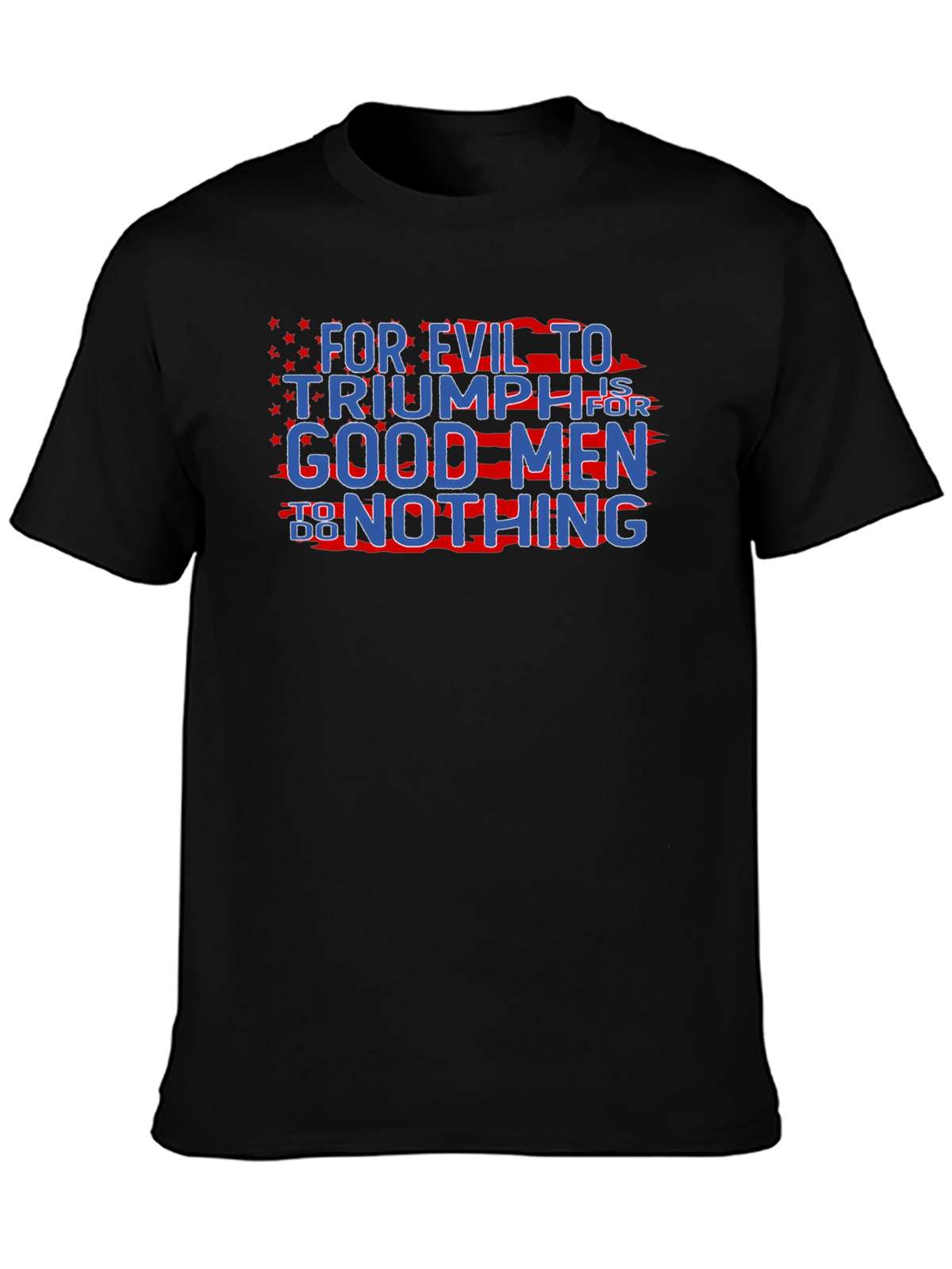 Patriotic Graphic T-Shirt - For Evil to Triumph