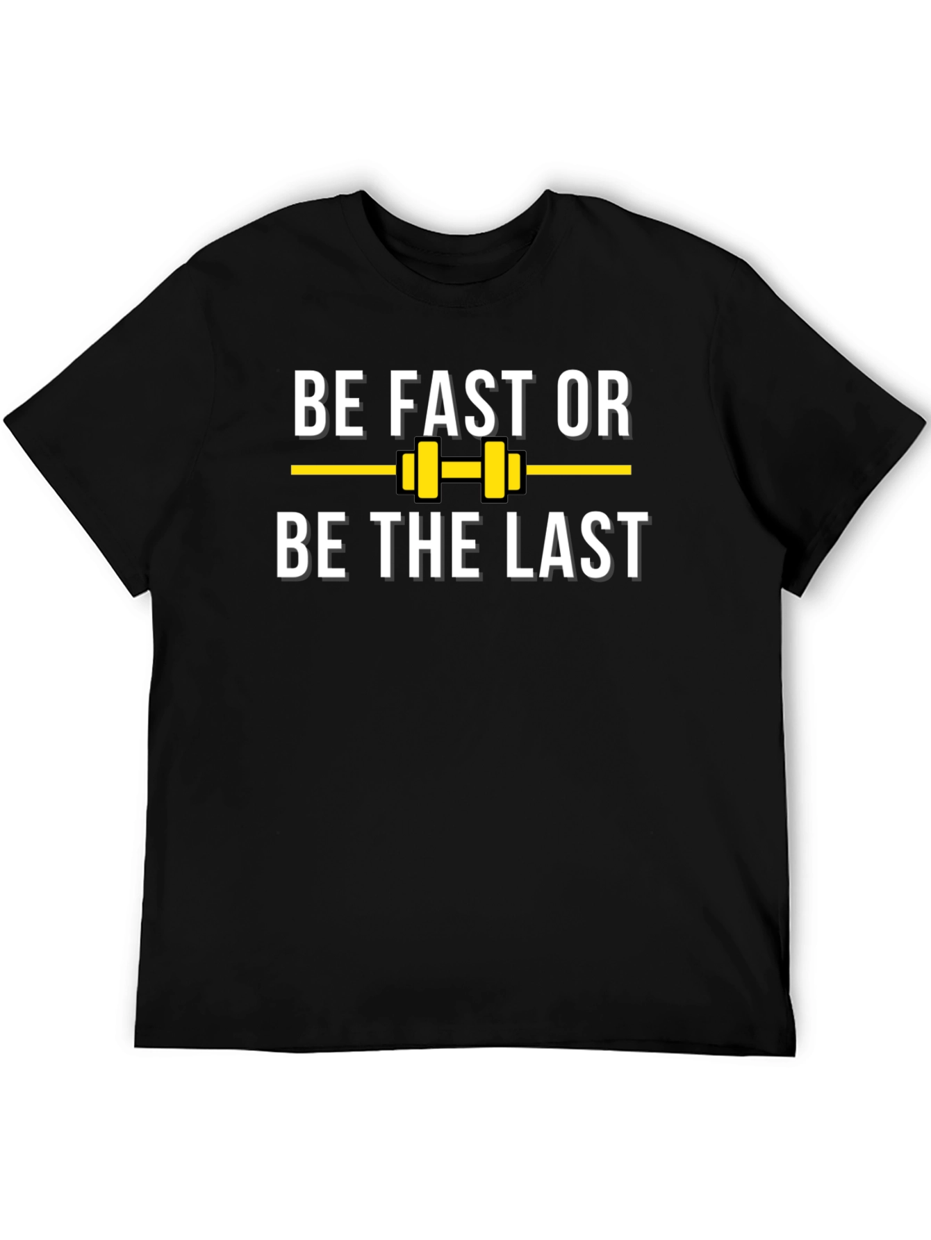 Be Fast or Be the Last T-Shirt