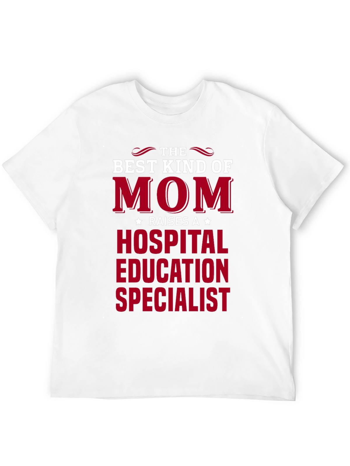 Mom Raises A Hospital Education Specialist T-Shirt