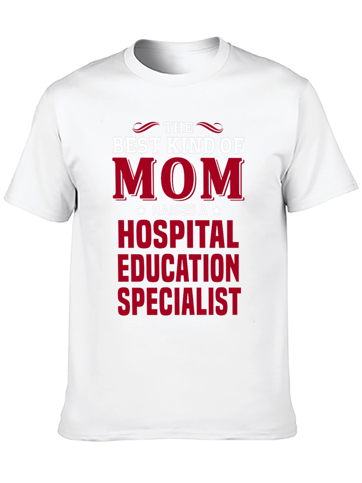 Mom Raises A Hospital Education Specialist T-Shirt