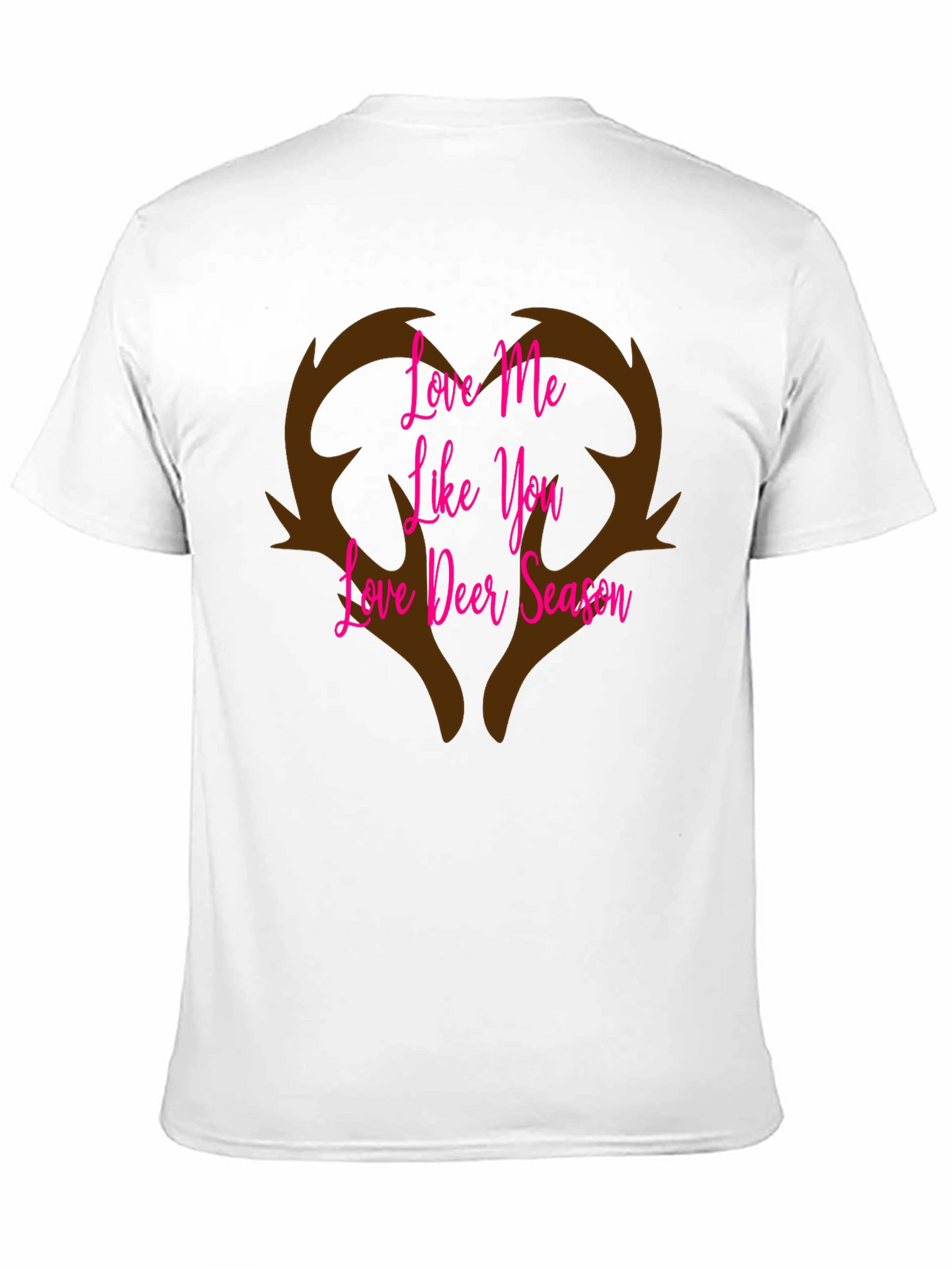 Love Me Like You Love Deer Season T-Shirt
