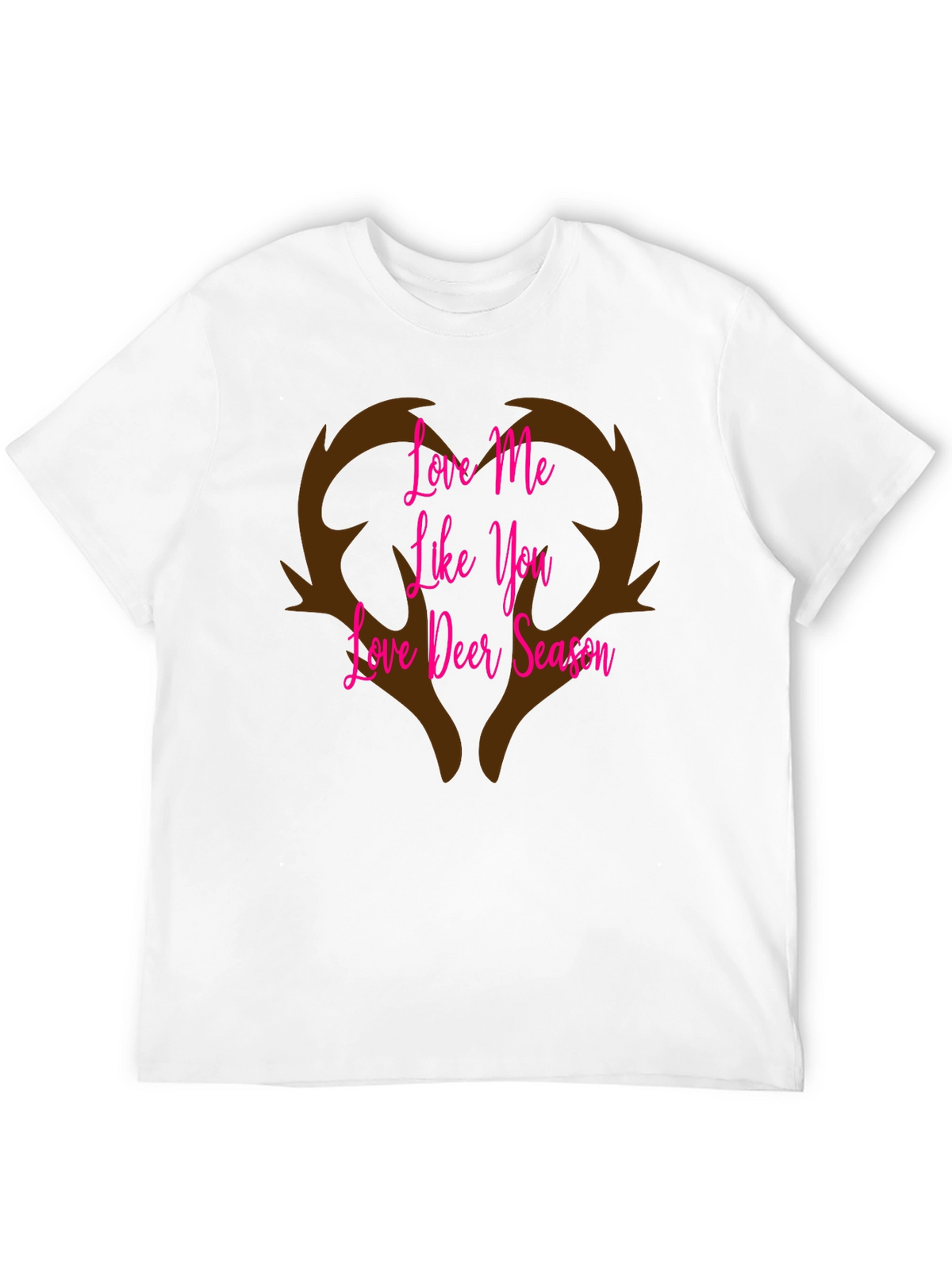 Love Me Like You Love Deer Season T-Shirt