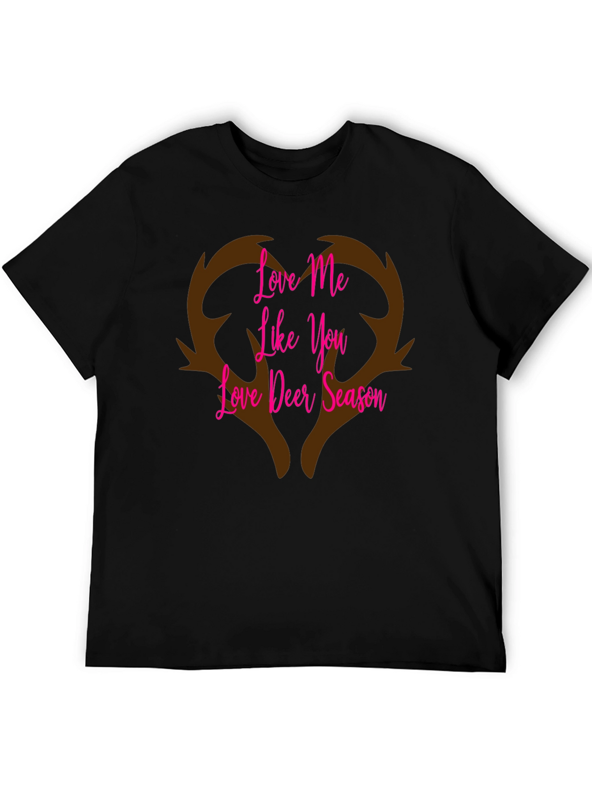 Love Me Like You Love Deer Season T-Shirt