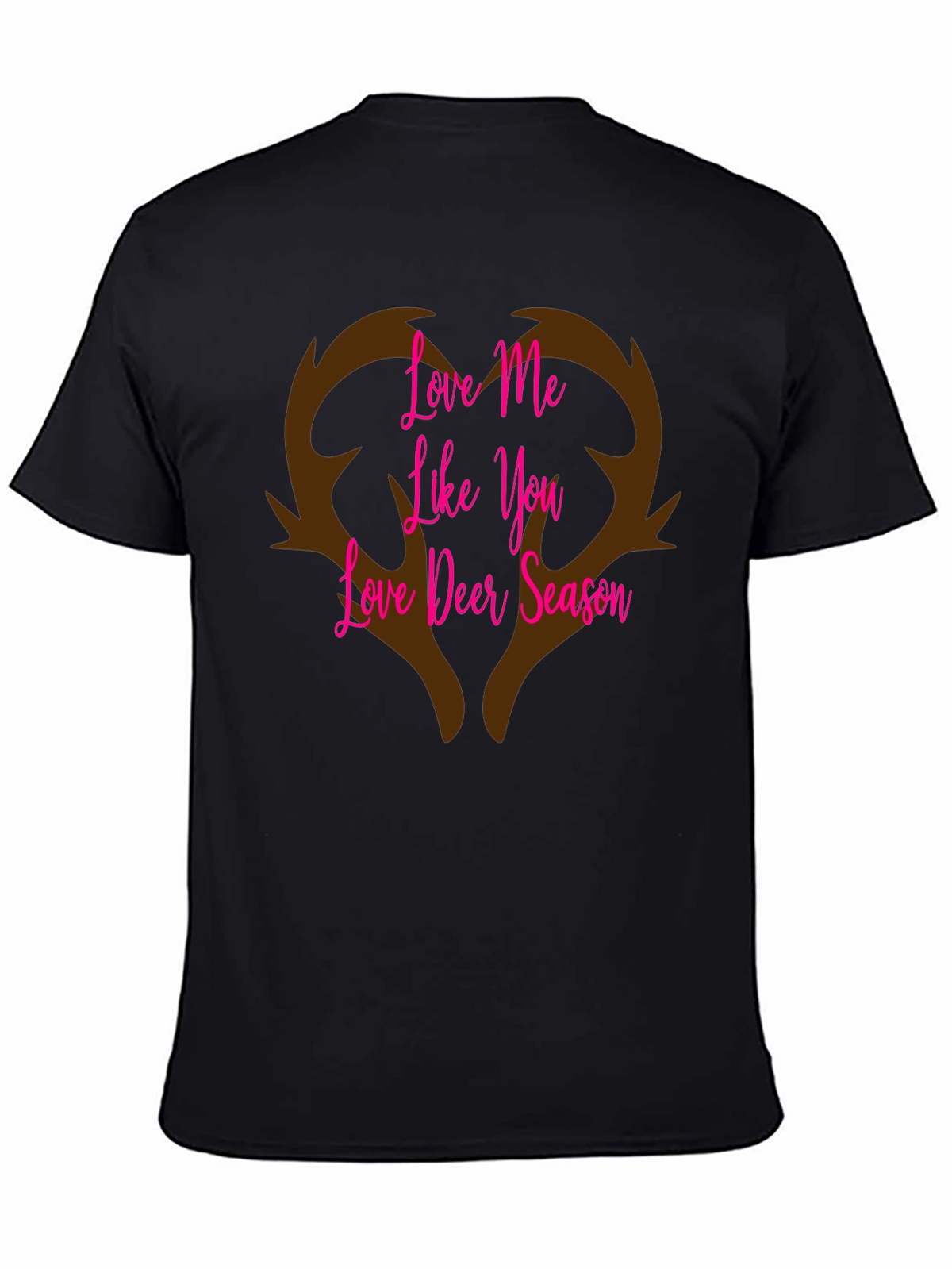 Love Me Like You Love Deer Season T-Shirt
