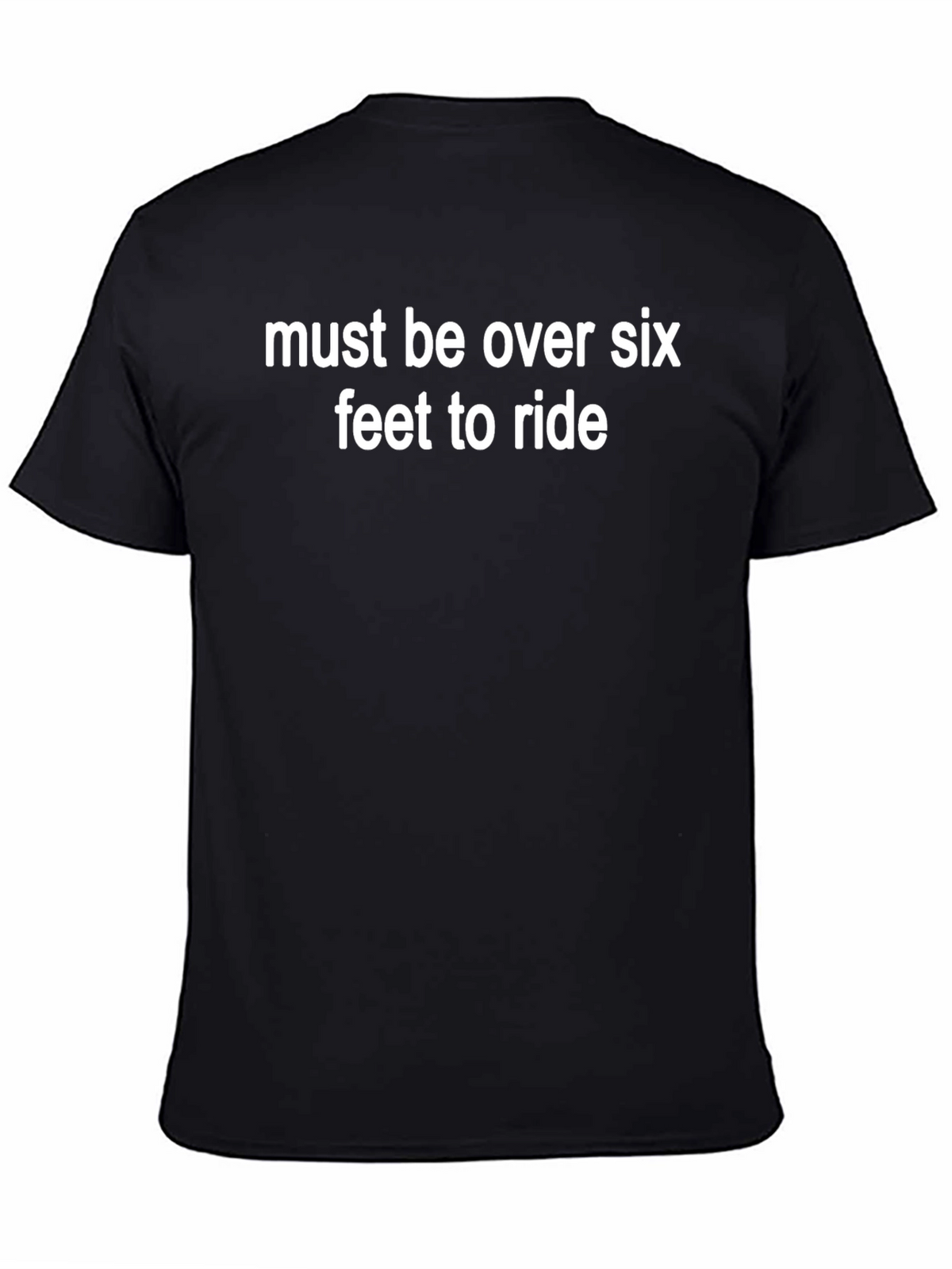 Must Be Over Six Feet T-Shirt