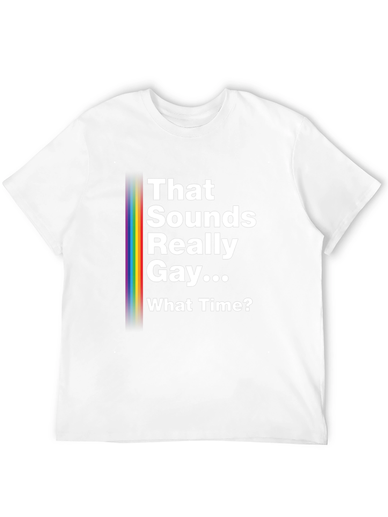 That Sounds Really Gay... What Time? Pride T-Shirt