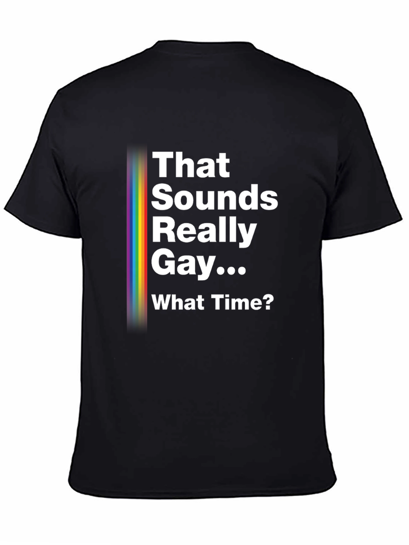 That Sounds Really Gay... What Time? Pride T-Shirt