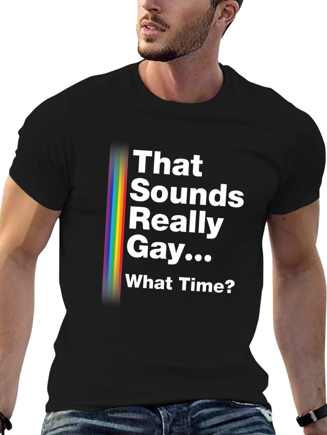 That Sounds Really Gay... What Time? Pride T-Shirt