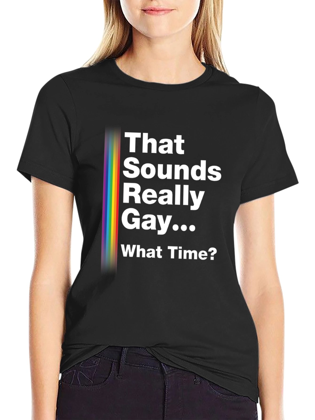 That Sounds Really Gay... What Time? Pride T-Shirt