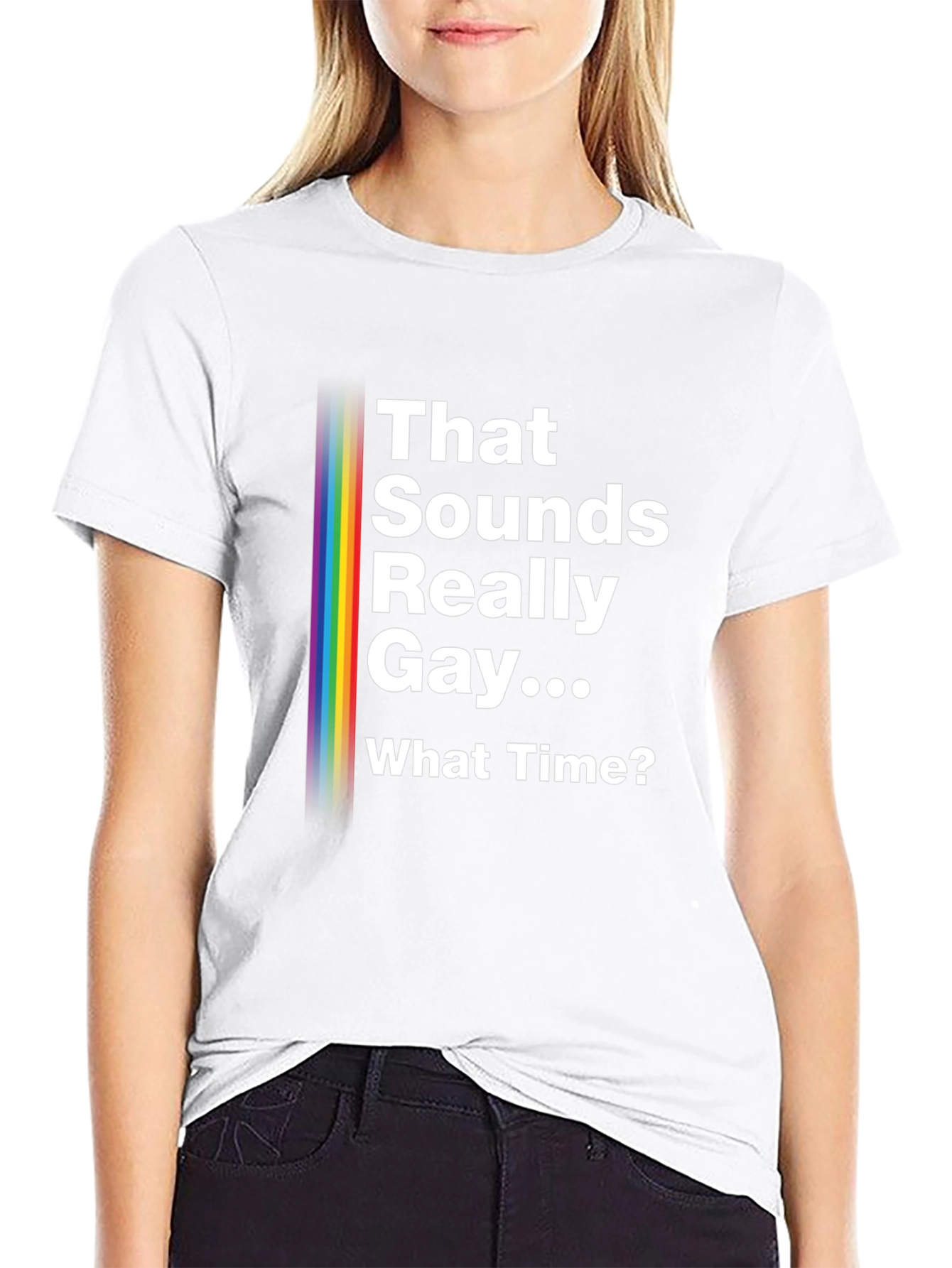 That Sounds Really Gay... What Time? Pride T-Shirt
