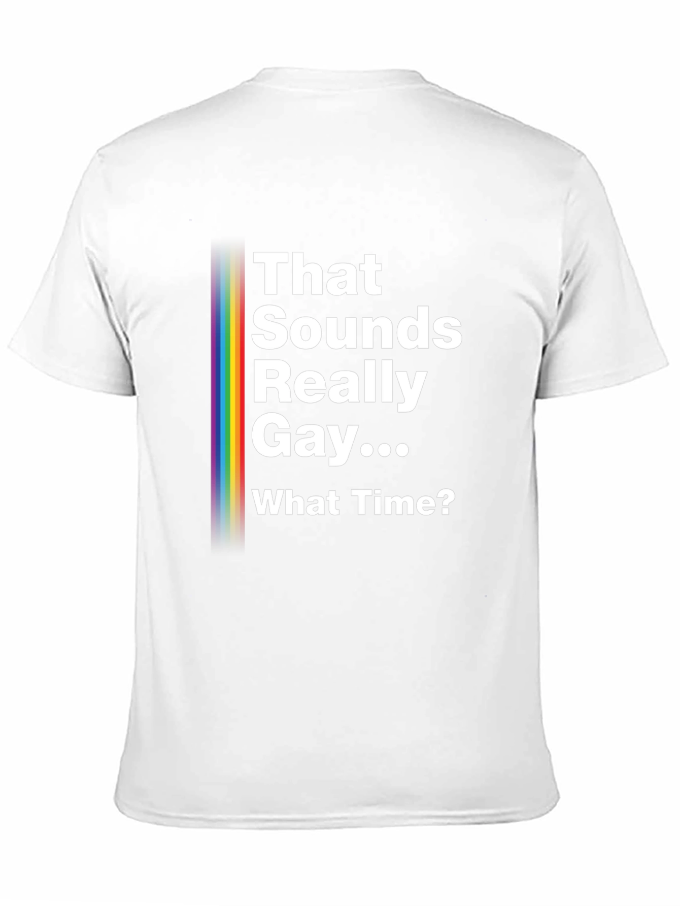 That Sounds Really Gay... What Time? Pride T-Shirt
