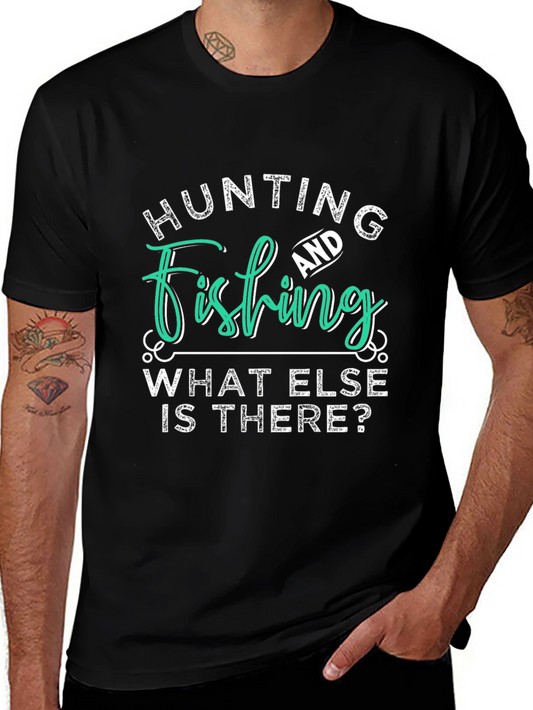 Hunting and Fishing T-Shirt - What Else is There?
