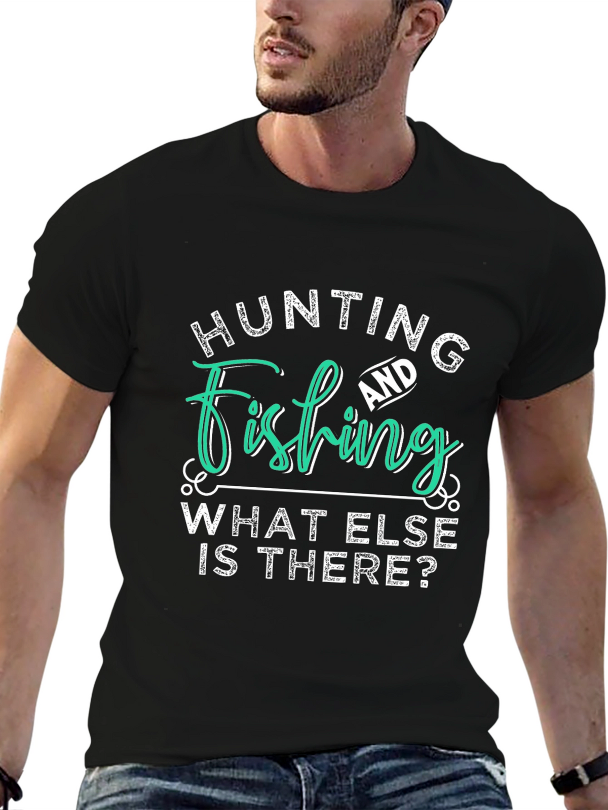 Hunting and Fishing T-Shirt - What Else is There?