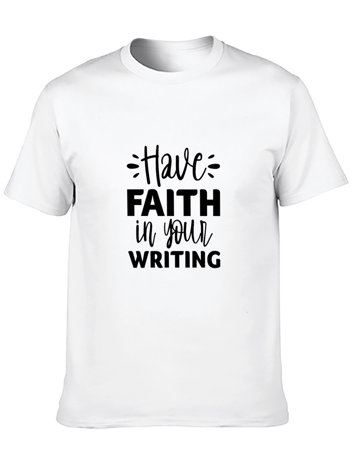 Have Faith in Your Writing T-Shirt