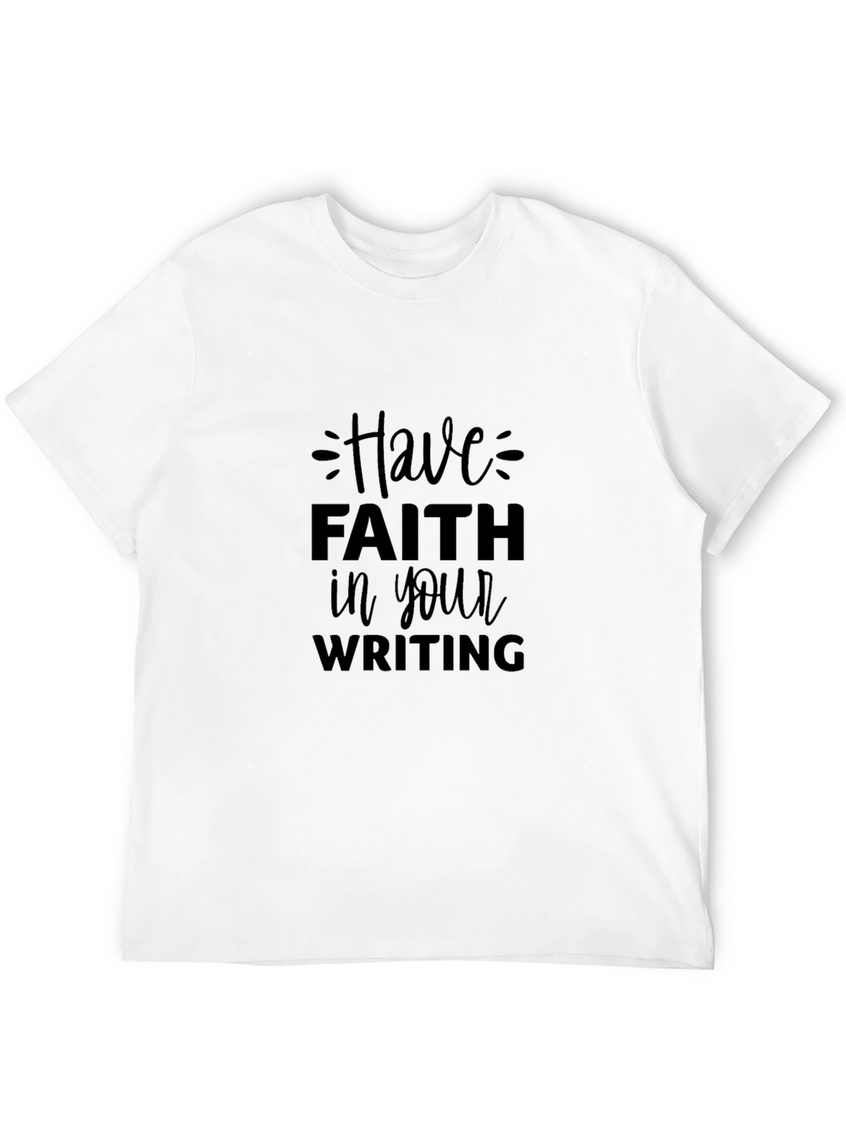 Have Faith in Your Writing T-Shirt