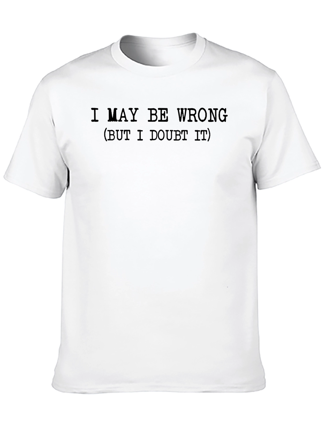 Funny I May Be Wrong Graphic T-Shirt