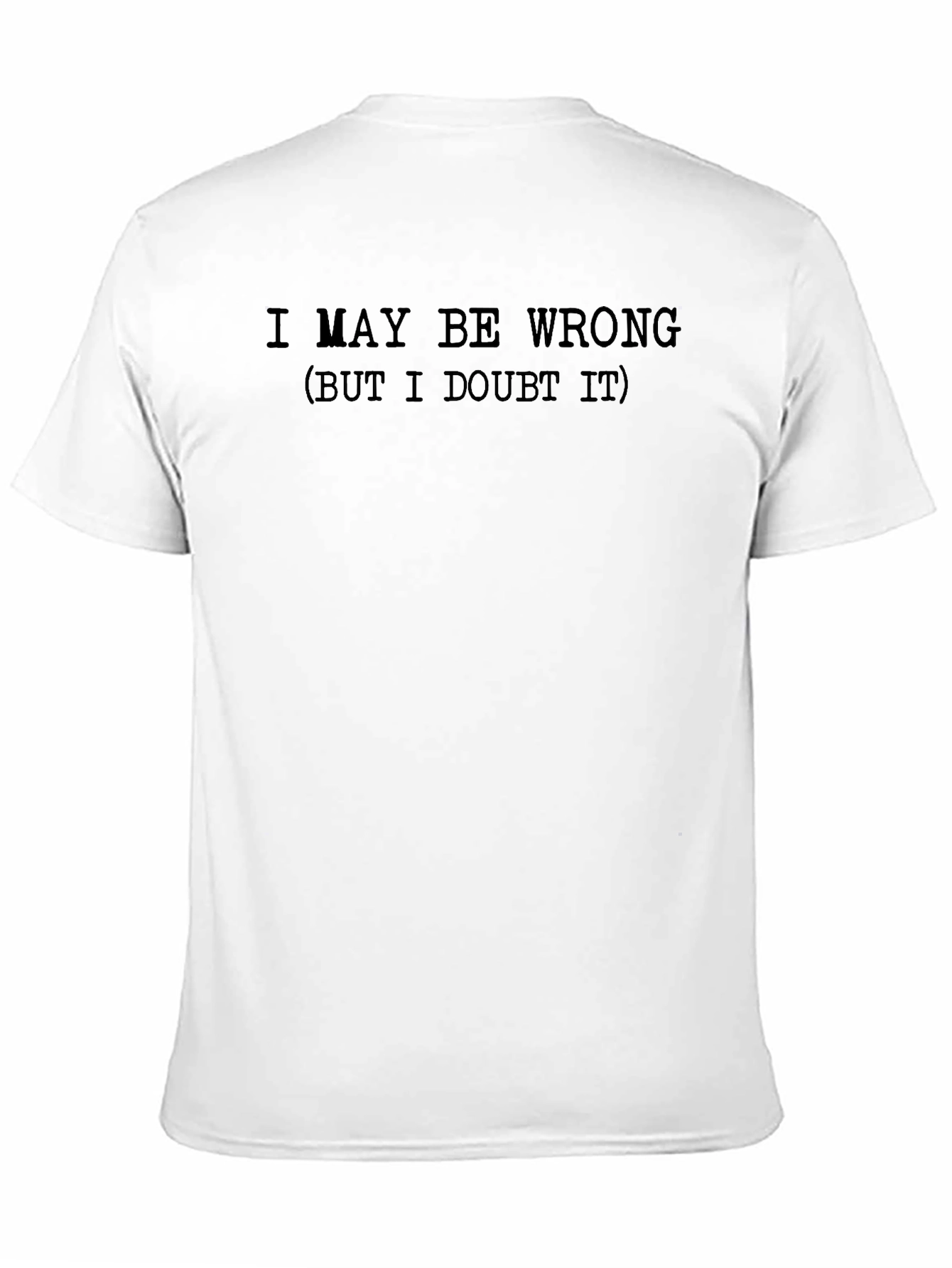 Funny I May Be Wrong Graphic T-Shirt