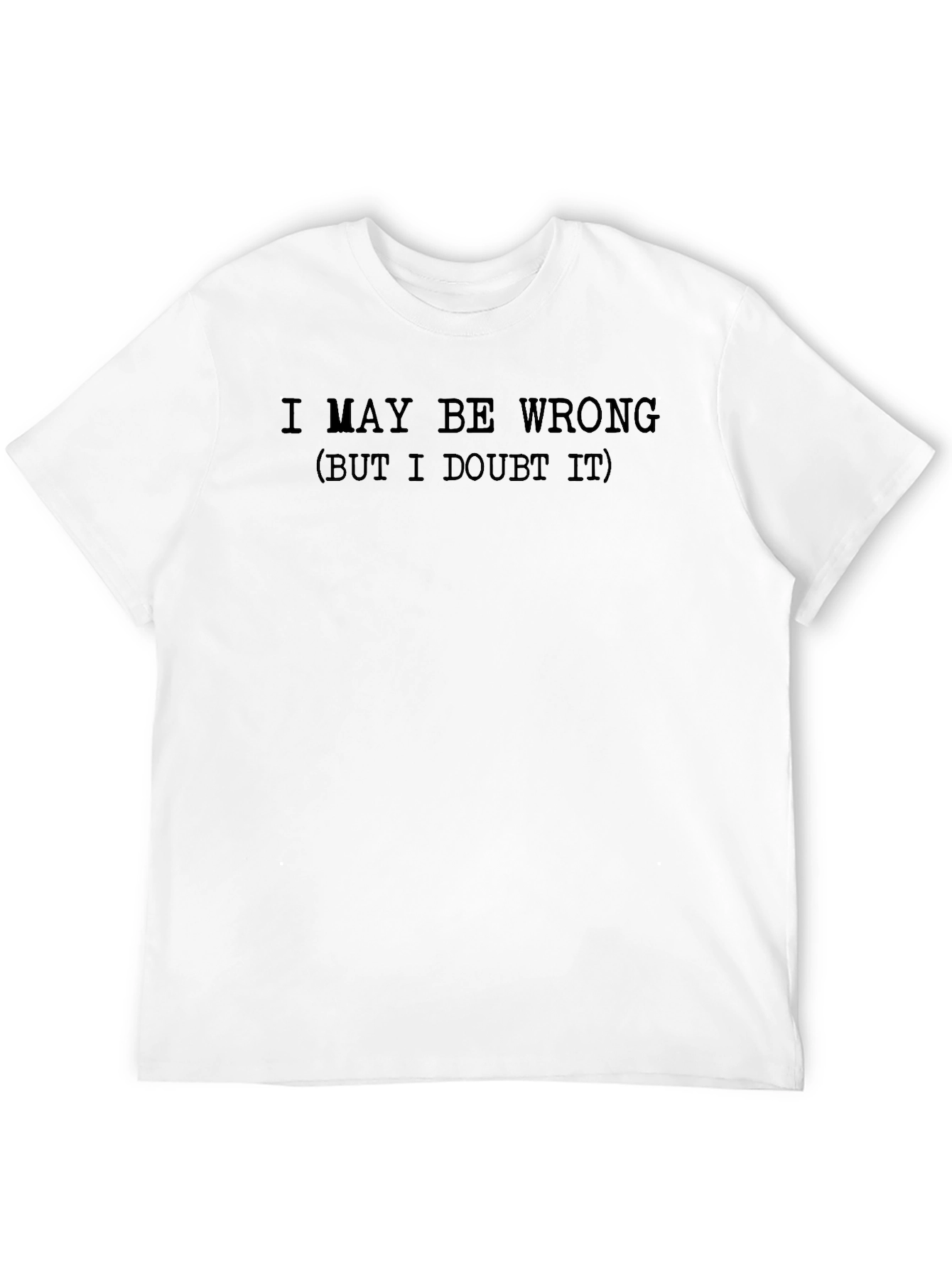 Funny I May Be Wrong Graphic T-Shirt