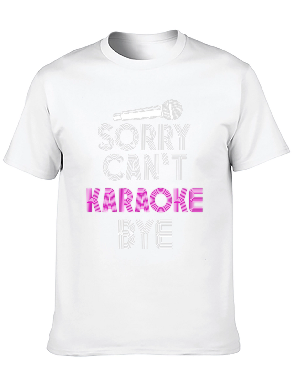 Karaoke T-Shirt - Sorry Cant Karaoke Bye