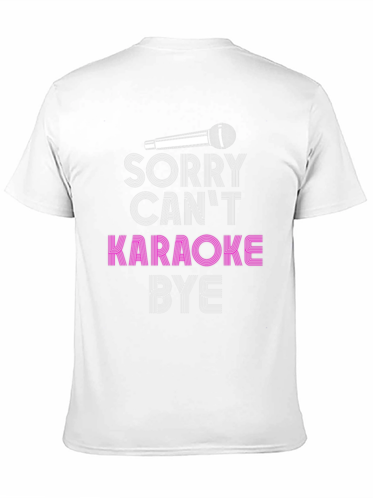 Karaoke T-Shirt - Sorry Cant Karaoke Bye