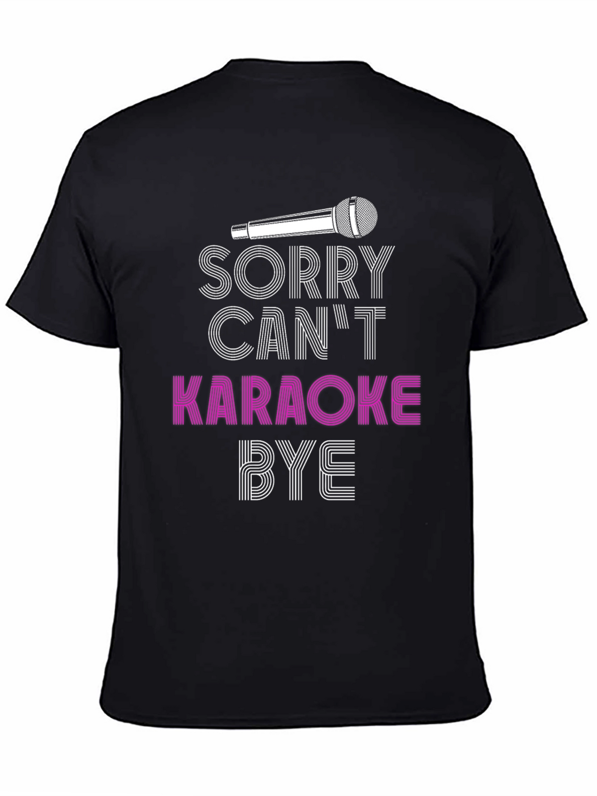Karaoke T-Shirt - Sorry Cant Karaoke Bye
