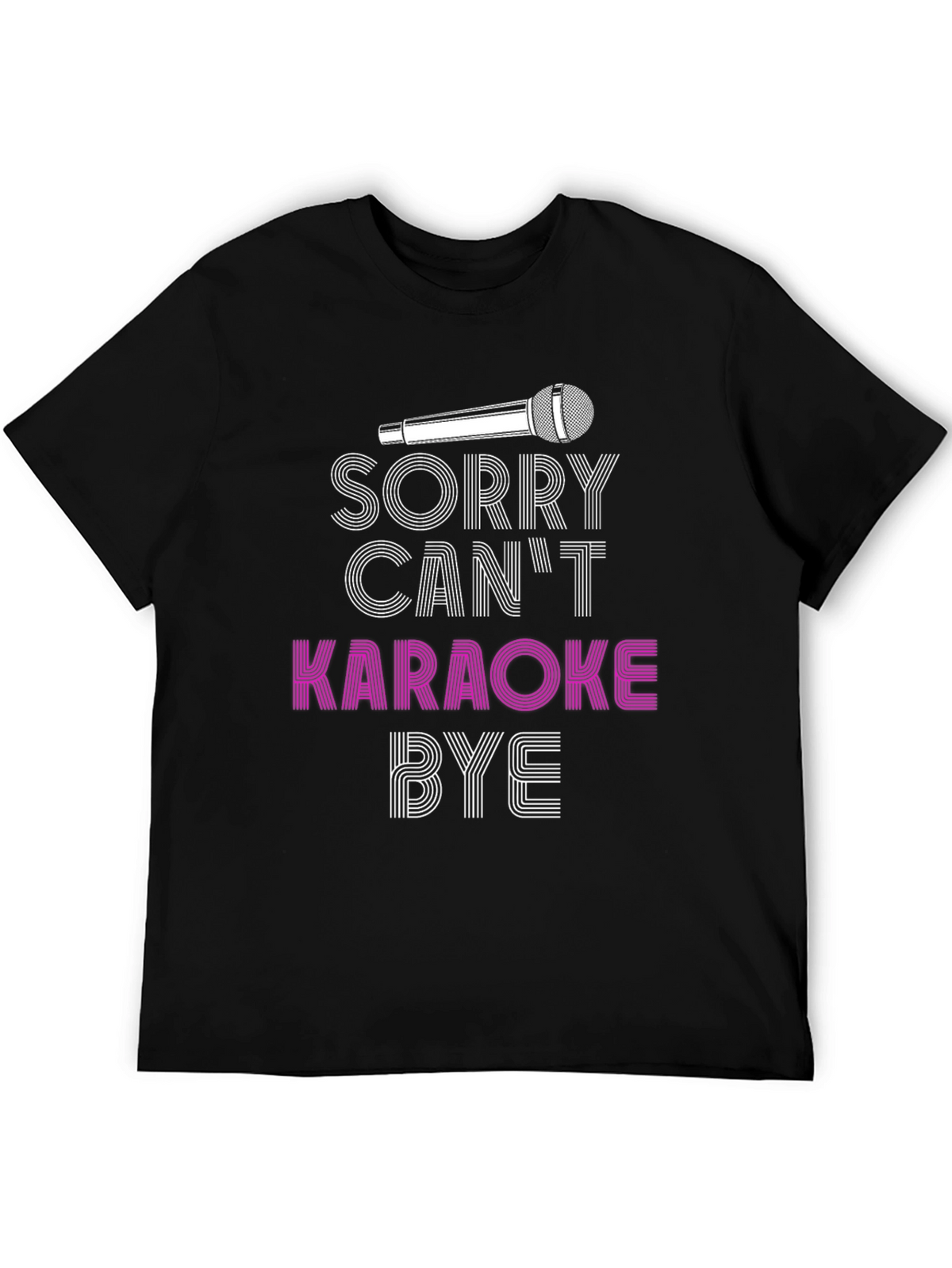 Karaoke T-Shirt - Sorry Cant Karaoke Bye