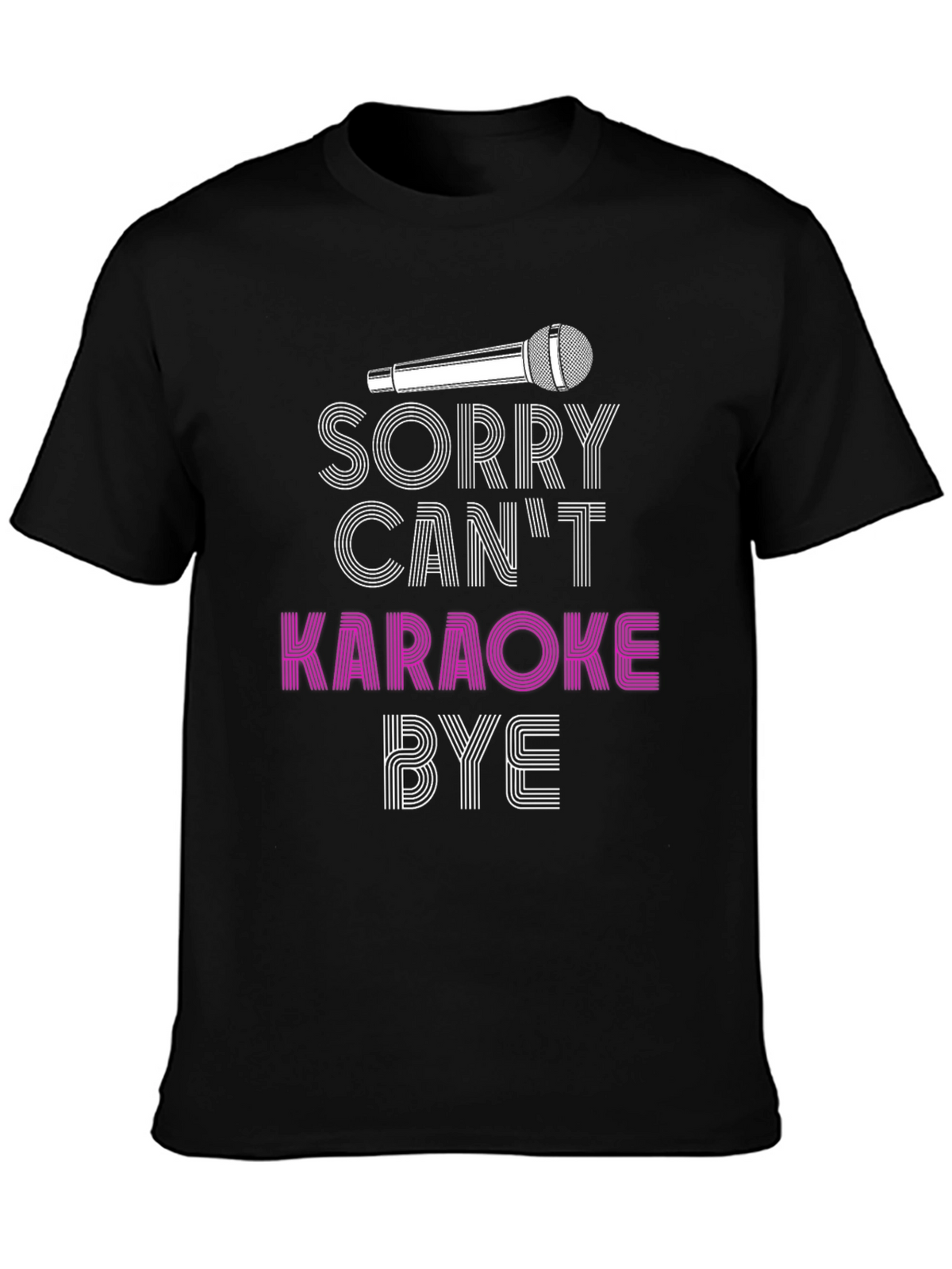 Karaoke T-Shirt - Sorry Cant Karaoke Bye
