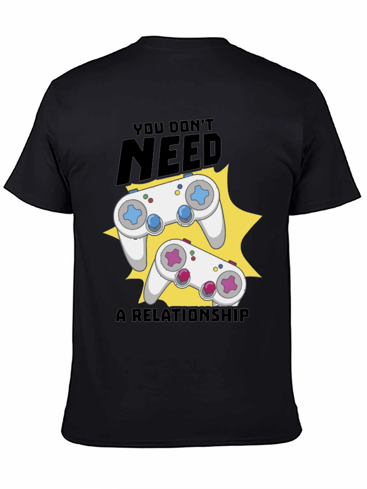 Funny Gamer T-Shirt: You Dont Need A Relationship!