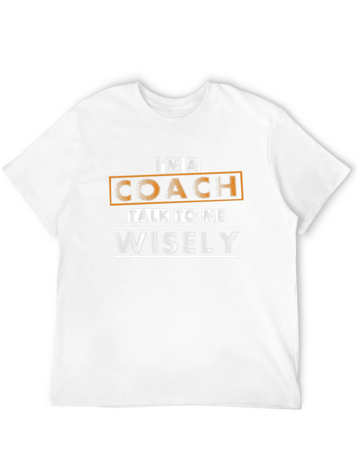 Im A Coach Talk To Me Wisely T-Shirt