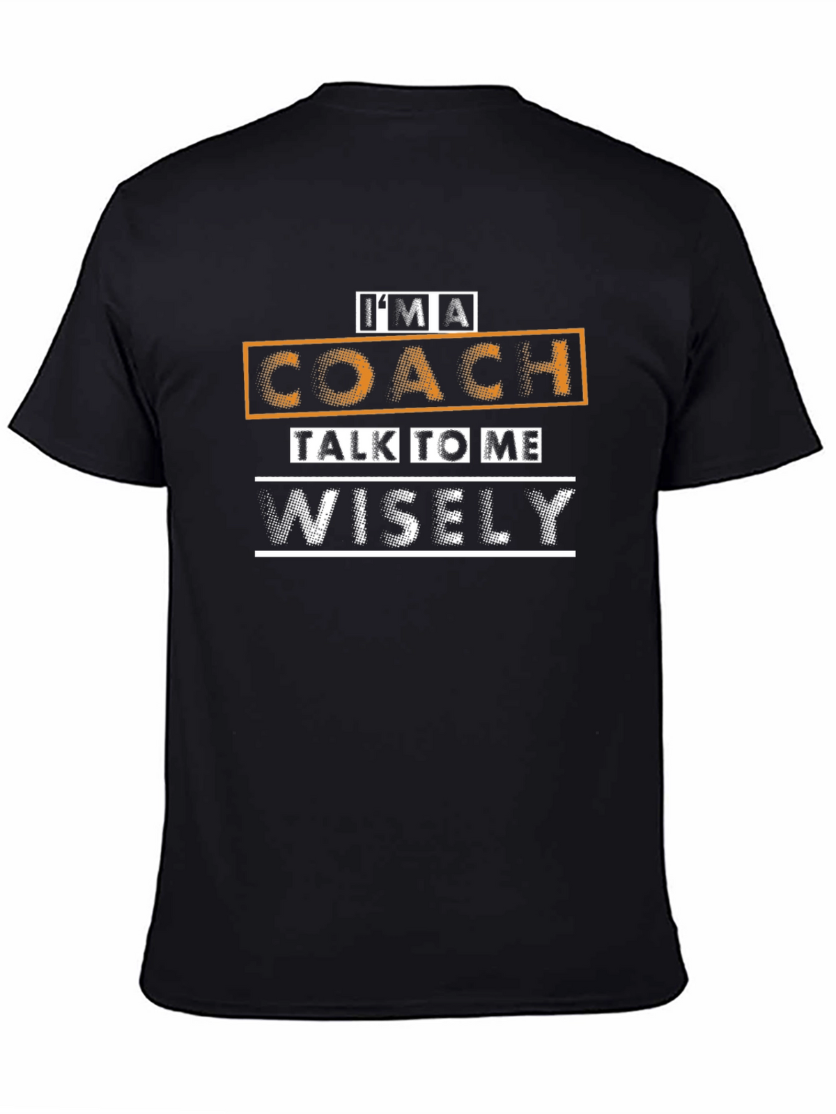 Im A Coach Talk To Me Wisely T-Shirt