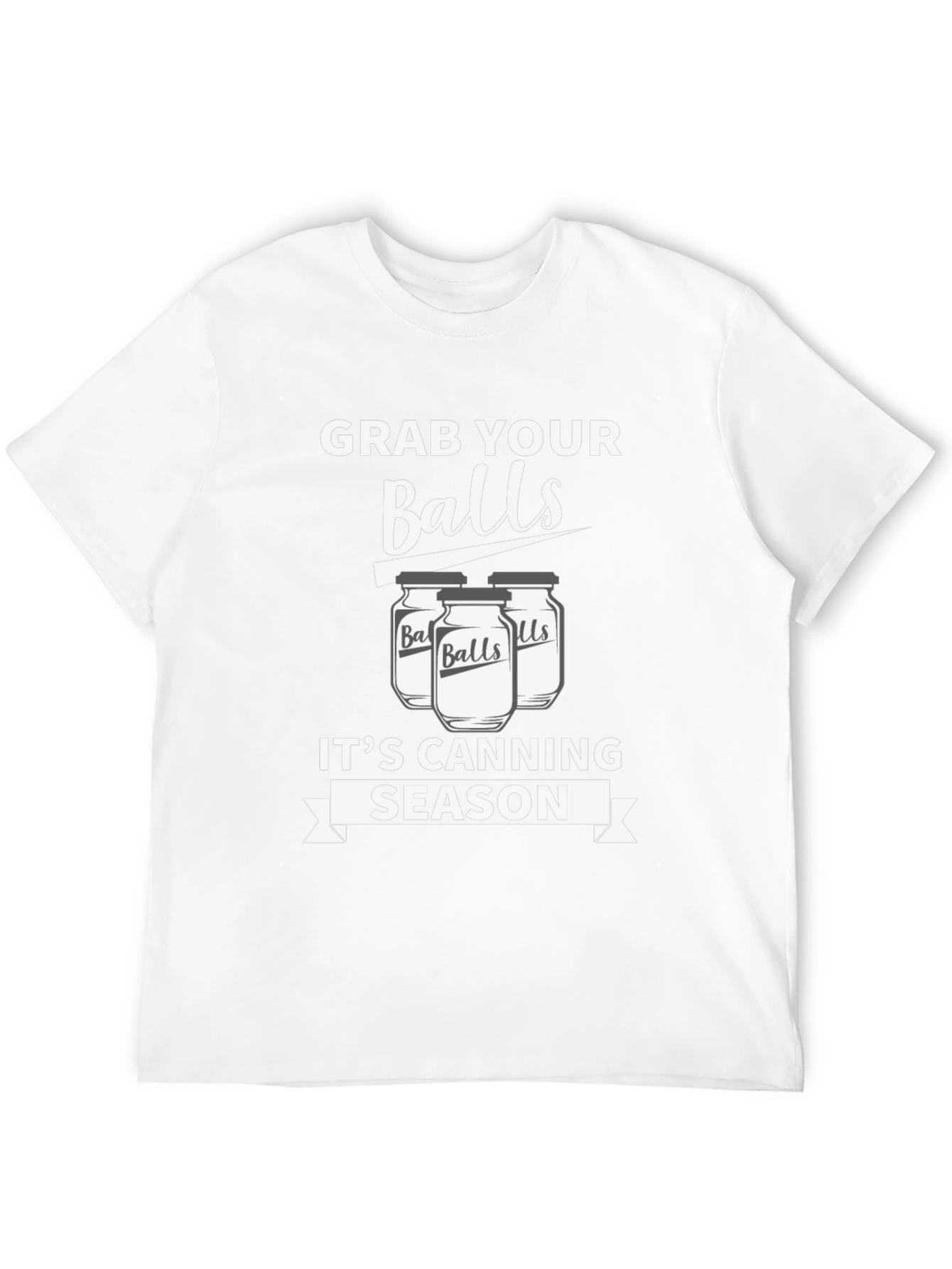 Grab Your Balls Its Canning Season Funny T-Shirt