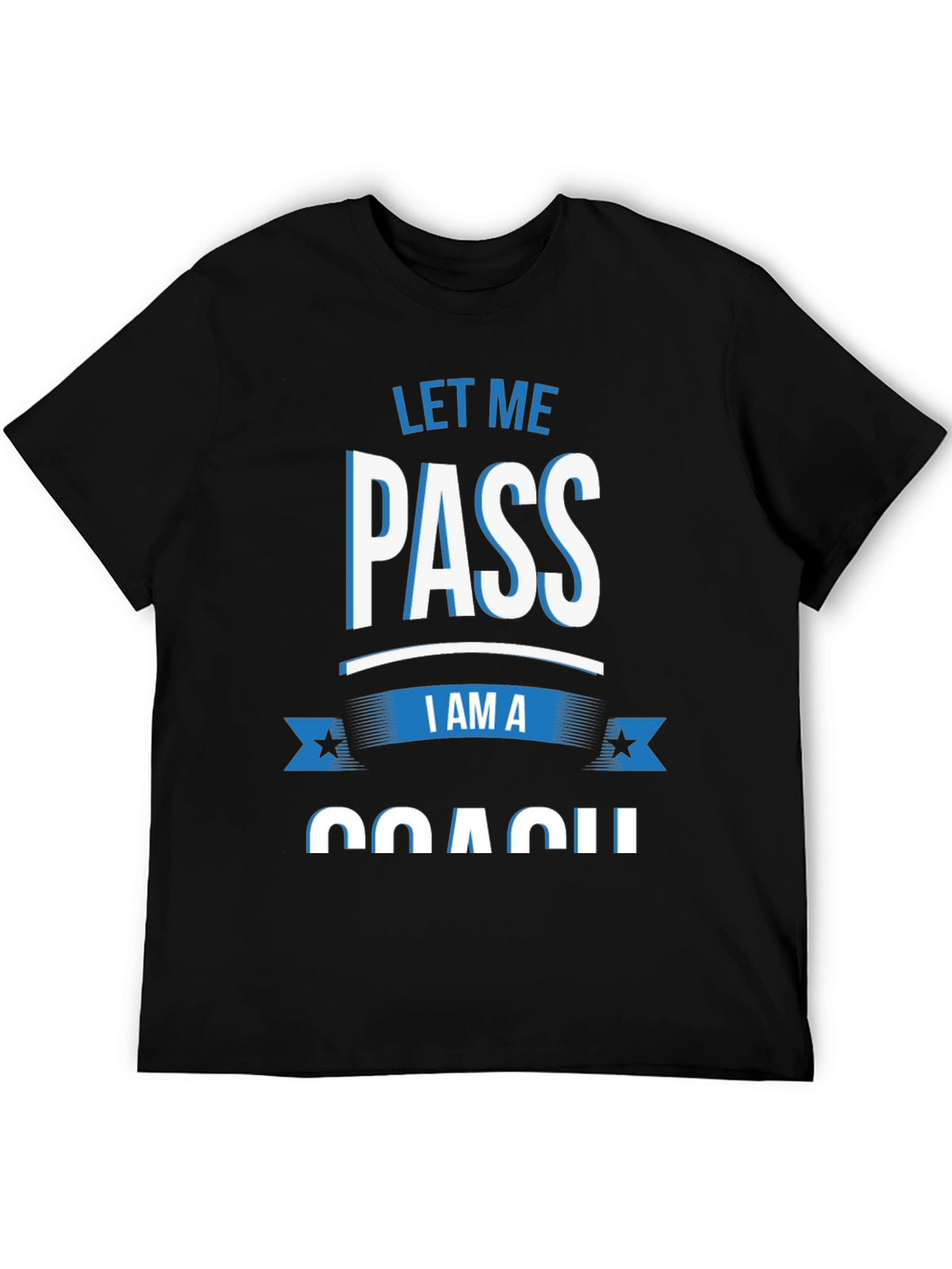 Let Me Pass I am a Coach T-Shirt
