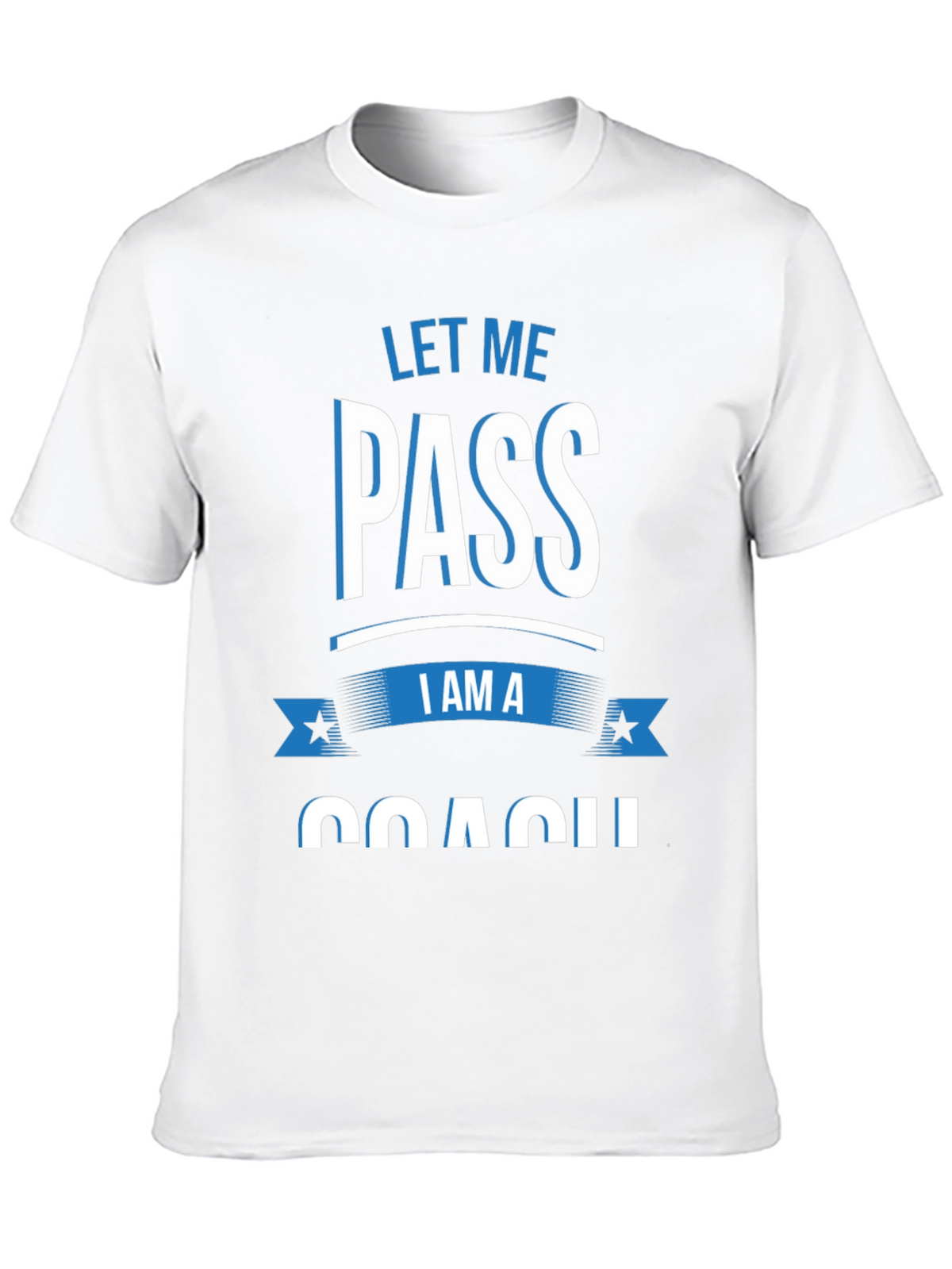 Let Me Pass I am a Coach T-Shirt