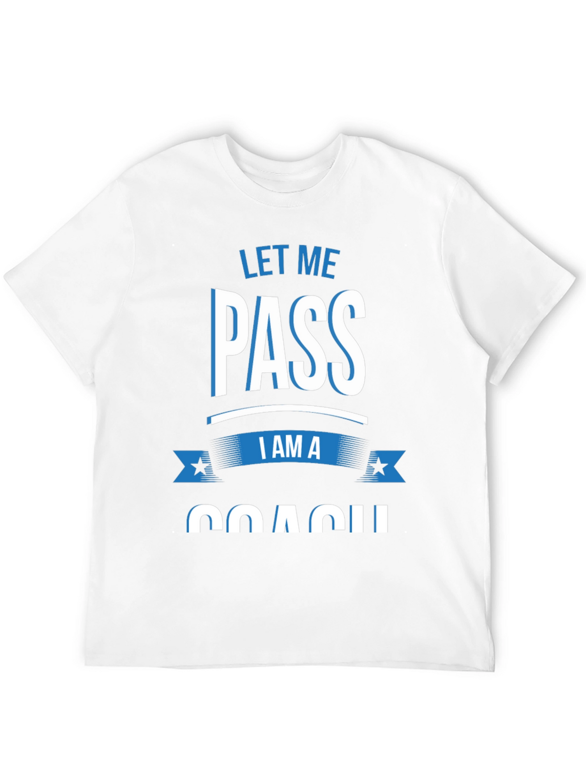 Let Me Pass I am a Coach T-Shirt