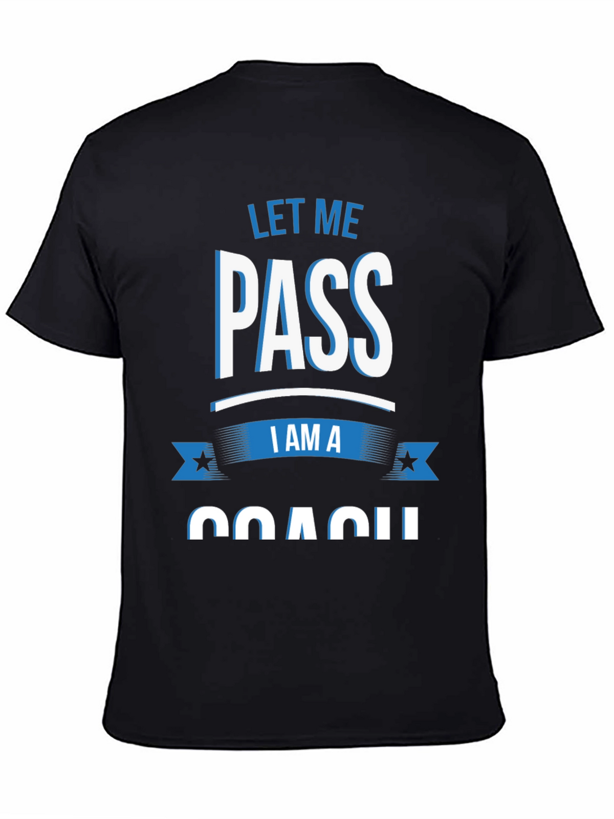 Let Me Pass I am a Coach T-Shirt